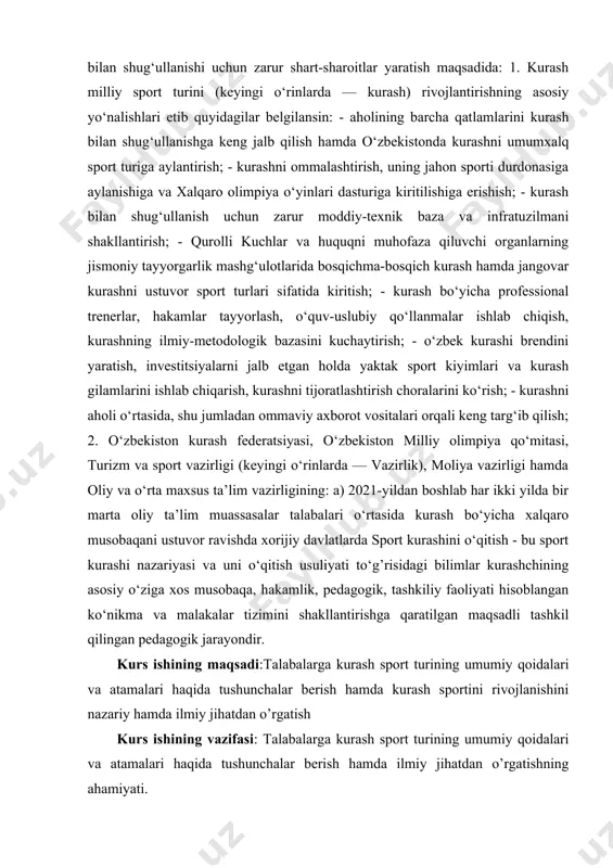 rt kurashini o‘qitish - bu sport kurashi nazariyasi va uni o‘qitish usuliyati to‘g’risidagi bilimlar kurashchining asosiy o‘ziga xos musobaqa, hakamlik, pedagogik, tashkiliy faoliyati hisoblangan ko‘nikma va malakalar tizimini shakllantirishga qaratilgan maqsadli tashkil qilingan pedagogik jarayondir. kurs ishining maqsadi:talabalarga kurash sport turining umumiy qoidalari va atamalari haqida tushunchalar berish hamda kurash sportini rivojlanishini nazariy hamda ilmiy jihatdan o’rgatish kurs ishining vazifasi: talabalarga kurash sport turining umumiy qoidalari va atamalari haqida tushunchalar berish hamda ilmiy jihatdan o’rgatishning ahamiyati. kurs ishining strukturaviy tuzilishi:ushbu kurs ishi 2 ta bob 4 ta reja xulosa va foydalanilgan adabiyotlardan iborat. i.bob. kurash sport turining o’zbekistonga kirib kelishi. 1.1.kurashning paydo bo‘lish tarixi. kurash - oʻzbek milliy sport turi. kurash — sport turi, belgilangan qoidaga muvofiq ikki sportchining yakkama-yakka olishuvi. kurashish sanʼati koʻp xalqlarda qadim zamonlardan buyon maʼlum. kurash, ayniqsa, yunonistonda keng tarqalib, qadimgi olimpiyada musobaqalaridan doimiy oʻrin olib kelgan. milliy kurashning xilma-xil koʻrinishlari gretsiya, italiya, yaponiya, turkiya, eron, …