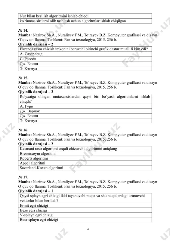 rlar bilan beriladi? ermit egri chizigi beze egri chizigi v-splayn egri chizigi beta-splayn egri chizigi № 18. manba: nazirov sh.a., nuraliyev f.m., to‘rayev b.z. kompyuter grafikasi va dizayn o`quv qo`llanma. toshkent: fan va texnologiya, 2015. 256 b. qiyinlik darajasi – 1 qaysi splayn egri chiziqlari 4 ta tayanuvchi nuqtalar bilan beriladi? ermit, beze, v-splayn v-splayn, ermit, beta-splayn beze, v-splayn, veta-splayn beze, ermit, beta-splayn № 19. manba: nazirov sh.a., nuraliyev f.m., to‘rayev b.z. kompyuter grafikasi va dizayn o`quv qo`llanma. toshkent: fan va texnologiya, 2015. 256 b. qiyinlik darajasi – 2 keltirilgan olib tashlash algoritmlardan qaysi birida ob’ekt nuqtasidan chizma tekisligigacha bo`lgan masofa haqida ma’lumot har bir piksel uchun hisobga olinadi? z-bufer usuli appelya algoritmi varnok algoritmi roberts algoritmi № 20. manba: nazirov sh.a., nuraliyev f.m., to‘rayev b.z. kompyuter grafikasi va dizayn o`quv qo`llanma. toshkent: fan va texnologiya, 2015. 256 b. qiyinlik darajasi – 2 keltirilgan qaysi olib tashlash qavariq ko‘pburchaklardan tuzilgan …