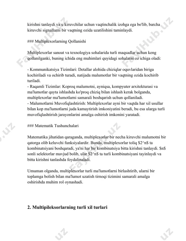 yonaltiradi. masalan, agar nazorat signali 0 bolsa, birinchi kirish signalini tanlaydi, agar 1 bolsa, ikkinchi kirishni tanlaydi. 2. 4-1 multiplikator: bu multiplikator turi tortta kirishga ega va ikkita nazorat signali orqali ulardan birini chiqishga yonaltiradi. har bir nazorat signali kombinatsiyasi tortta kirishdan birini tanlashga imkon beradi. 3. 8-1 multiplikator: sakkizta kirishni boshqarish uchun uchta nazorat signalidan foydalanadigan multiplikator. u turli xil kirish signallarini bitta chiqishga yonaltirish imkonini beradi. 4. 16-1 multiplikator: bu multiplikator turi oltita nazorat signali orqali boshqariladi va u 16 ta kirishni bitta chiqishga yonaltirishi mumkin. murakkab kop kirishli tizimlarda qollanilishi mumkin. 5. mux demultiplikator bilan birga: multiplikatorlar odatda demultiplikatorlar bilan birgalikda ishlatiladi. demultiplikatorlar bitta kirishni turli chiqishlarga yonaltiradi, bu esa multiplikatorning teskari vazifasini bajaradi. 6. mux va dekoderlar: multiplikator va dekoderlar bir-biriga bogliq bolgan sxemalar bolib, dekoderlar kirish signalini nazorat signaliga aylantiradi, bu esa multiplikatorning kerakli kirishni tanlashiga yordam beradi. 7. o'rnatilgan multiplikatorlar (embedded mux): zamonaviy mikrosxemalarda …
