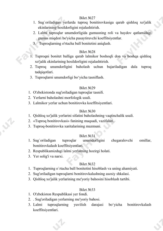 r yerlarning me'yoriy bahosi. bilet №35 1. yaylovlarning me'yoriy bahosi. 2. lalmi tuproqlarning skeletliligi va gipsliligi bo‘yicha bonitirovkalash koeffitsiyentlar. 3. tuproq bonitirovkasiga qarab qishloq xo'jalik ekinlarining hosildorligini rejalashtirish. bilet №36 1. lalmi tuproqlarning haydov qatlamidagi gumus miqdoriga bonitirovkalash koeffitsiyentlari. 2. o'zbekistonda sug'oriladigan tuproqlar tasnifi. 3. qishloq xo'jalik yerlarining me'yoriy bahosini hisoblash tartibi. bilet №37 1. tuproq narxini aniqlash yo'llari. 2. tuproqlar unumdorligida gumusning roli va tuproqning haydov qatlamidagi gumus miqdori bo‘yicha bonitirovkalash koeffitsiyentlari. 3. tuproqni bonitirovka balliga qarab lalmikor boshoqli don va boshqa qishloq xo'jalik ekinlarining hosildorligini aniqlash. bilet №38 1. chet mamlakatlarda tuproq bonitirovkasi. 2. lalmikor yerlarda tuproqlar unumdorligini chegaralovchi omillar. 3. yer solig'i va narxi. bilet №39 1. tuproq unumdorligini baholashning dokuchayev usuli. 2. tayyorgarlik va dala-tuproq tadqiqot ishlarini o`tkazish. 3. lalmikor yerlar uchun bonitirovkalash koeffitsiyentlari. bilet №40 1. ildiz oziqlanishiga qarshilik qiluvchi qatlamlar va qavatlar chuqurligiga bonitirovka koeffitsiyentlari. 2. lalmi hududlarda qiyaliklar tikligi va ekspozitsiyasi bo‘yicha bonitirovkalash …