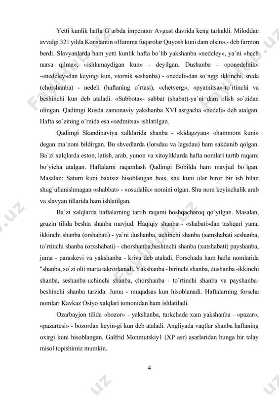 - «shabati»dan tashqari yana, ikkinchi shanba (orshabati) - ya`ni dushanba, uchinchi shanba (samshabati seshanba, to`rtinchi shanba (otxshabati) - chorshanba,beshinchi shanba (xutshabati) payshanba, juma - paraskevi va yakshanba - kriva deb ataladi. forschada ham hafta nomlarida "shanba, so`zi olti marta takrorlanadi. yakshanba - birinchi shanba, dushanba -ikkinchi shanba, seshanba-uchinchi shanba, chorshanba - to`rtinchi shanba va payshanba-beshinchi shanba tarzida. juma - muqadsas kun hisoblanadi. haftalarning forscha nomlari kavkaz osiyo xalqlari tomonidan ham ishlatiladi. ozarbayjon tilida «bozor» - yakshanba, turkchada xam yakshanba - «pazar», «pazartesi» - bozordan keyin-gi kun deb ataladi. angliyada vaqtlar shanba haftaning oxirgi kuni hisoblangan. galfrid monmutskiy1 (xp asr) asarlaridan bunga bir talay misol topishimiz mumkin. xulosa sifatida shuni aytish mumkinki, turli nomlarda va shakllardagi haftalardan foydalanilgan. sutka va uning dastlabki shakllari. yer sharining o`z o`ki atrofida bir marta aylanib chikishi uchun ketgan vakt sutka deb ataladi. sutka – vaqtning dastlabki o`lchov birlitidir. sutkaning 24 dan bir bo`lagi bir soat, …