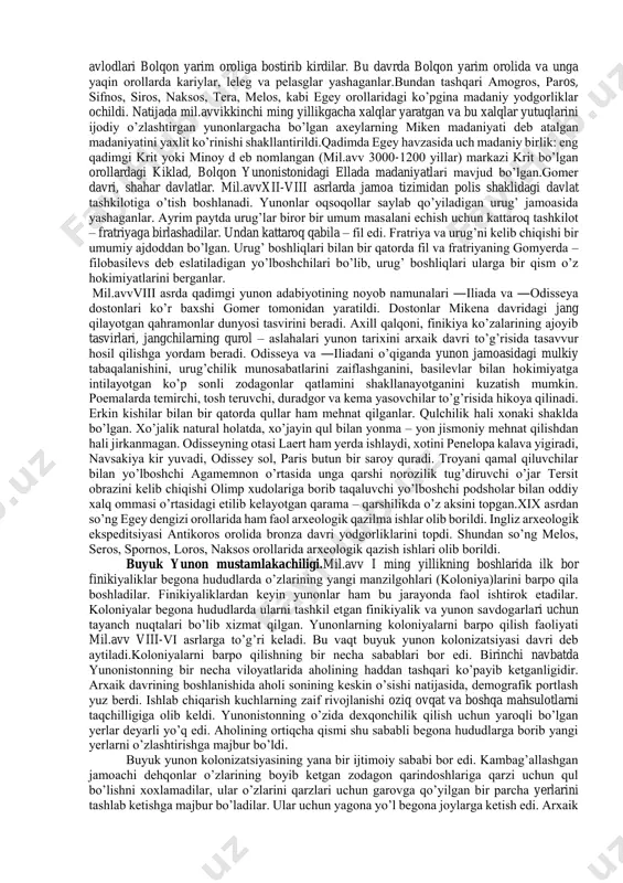 anbalar. qadimgi yunoniston tarixiga oid manbalar ko’pligi va yaxshi saqlanib qolganligi bilan boshqa hududlar tarixidan farq qiladi. yunoniston tarixi manbashunosligida qadimgi tarixchilarning asa rlari muhim o’rin tutadi. mil.avv vi-v asrlarda tarix fani gullab yashnagan davridir. bu davr tarixchiligini g’arb olimlari ―aholida polislar tarixi deb atashadi. bu davrdagi ko’zga ko’ringan tarixchilardan: gerodot, fukidid va ksenofontni olish mumkin. makedoniyalik aleksandrning sharqqa yurishlaridan so’ng yunoniston tarixida yangi tarix maktabi – arastu maktabi shakllandi. bu davrning eng ko’zga ko’ringan asari arastuning ―politiya asaridir. bu asar arastu va uning shogirdlari tomonidan yozilgan bo’lib, yunon polislari, o’rta yer dengizi qirg’oqlaridagi yunon koloniyalari haqida muhim ma'lumot beradi. asar juda ko’p bo’limlardan iborat bo’lsa-da, uning faqat bizgacha ―afina politsiyasi qismi etib kelgan. ellin davriga kelib yunon jamiyatidagi keskin o’zgarishlar, katta davlatlarning vujudga kelishi bilan umumiy tarixga asos solindi. bu davrning eng ko’zga ko’ringan tarixchilaridan biri timey bo’lib, u o’zining asarida bolqon yunonistoni, g’arbiy yunon mustamlakalari haqida muhim ma'lumotlar …