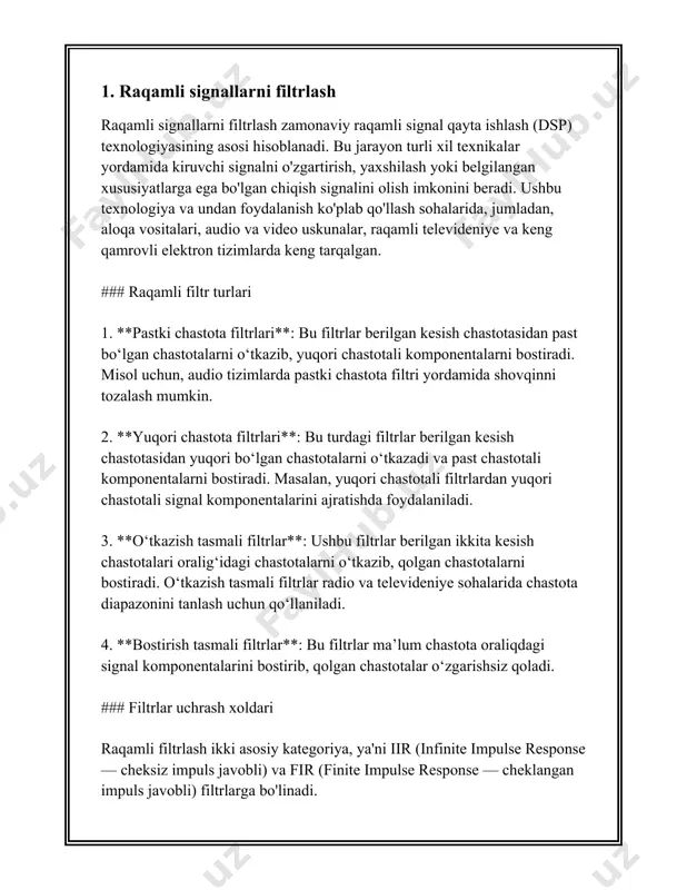 lar**: bu usul o'zining maksimal chiziqli faza xususiyati bilan ajralib turadi, bu esa audio signallarni filtrlashda muhim hisoblanadi. ### qo‘llash sohalari raqamli signallarni filtrlash ko‘plab sohalarda muhim ahamiyatga ega: - **kommunikatsiya**: signalni uzatish jarayonida turli shovqinlarni bostirib, foydali signal qabul qilish imkoniyati. - **tibbiyot**: tibbiy tasvirlarni raqamli qayta ishlashda kerakli signal komponentalarni ajratib, tahlil qilish aniqligini yaxshilash. - **audio va video qayta ishlash**: ovoz va video fayllarni sifati yaxshilashda signal spektridagi ortiqcha komponentalarni filtrlash. raqamli signallarni filtrlash tejamkorlik va samaradorlikni oshirishda, shuningdek sifatli va ishonchli chiqish signalini ta'minlashda muhim rol o'ynaydi. filtrlar loyihalashda ishlatiladigan matematik modellar va algoritmlar, uskunalar va dasturiy ta'minotlarda chuqur tushuncha talab etiladi. bu texnologiya sohasida rivojlanish, yangi algoritmlar ishlab chiqilishi va raqamli qurilmalar imkoniyatlarining oshirilishi bilan birga davom etmoqda. 2. chiziqli vaqt invariyant filtrlari chiziqli vaqt invariyant filtrlari (lti filtrlari) – signalni qayta ishlashda keng foydalaniladigan asosiy kontseptsiyalardan biri hisoblanadi. lti filtrlarning asosiy xususiyatlari va ularning …