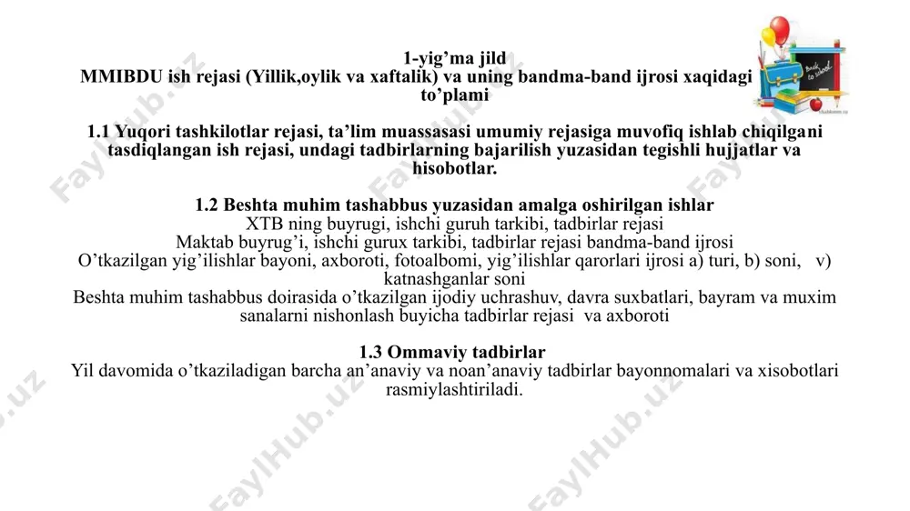 o tajriba almashish 1-yig’ma jild mmibdu ish rejasi (yillik,oylik va xaftalik) va uning bandma-band ijrosi xaqidagi xujjatlar to’plami 1.1 yuqori tashkilotlar rejasi, ta’lim muassasasi umumiy rejasiga muvofiq ishlab chiqilgani tasdiqlangan ish rejasi, undagi tadbirlarning bajarilish yuzasidan tegishli hujjatlar va hisobotlar. 1.2 beshta muhim tashabbus yuzasidan amalga oshirilgan ishlar xtb ning buyrugi, ishchi guruh tarkibi, tadbirlar rejasi maktab buyrug’i, ishchi gurux tarkibi, tadbirlar rejasi bandma-band ijrosi o’tkazilgan yig’ilishlar bayoni, axboroti, fotoalbomi, yig’ilishlar qarorlari ijrosi a) turi, b) soni, v) katnashganlar soni beshta muhim tashabbus doirasida o’tkazilgan ijodiy uchrashuv, davra suxbatlari, bayram va muxim sanalarni nishonlash buyicha tadbirlar rejasi va axboroti 1.3 ommaviy tadbirlar yil davomida o’tkaziladigan barcha an’anaviy va noan’anaviy tadbirlar bayonnomalari va xisobotlari rasmiylashtiriladi. 2-yig’ma jild voyaga etmagan yoshlar o’rtasida jinoyatchilik va huquqbuzarlik profilaktikasi to’g’risidagi qonun (371, 263, 2833) va boshqa tegishli hujjatlar yuzasidan hujjatlar to’plami o’zbekiston respublikasining “huquqbuzarliklar profilaktikasi to’g’risida”gi o’rq-371-sonli qonuni, o’zbekiston respublikasining 2010 yil 29 sentyabrdagi “voyaga …