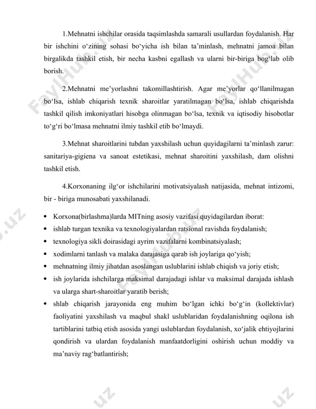 - biriga munosabati yaxshilanadi. · korxona(birlashma)larda mitning asosiy vazifasi quyidagilardan iborat: · ishlab turgan texnika va texnologiyalardan ratsional ravishda foydalanish; · texnologiya sikli doirasidagi ayrim vazifalarni kombinatsiyalash; · xodimlarni tanlash va malaka darajasiga qarab ish joylariga qo‘yish; · mehnatning ilmiy jihatdan asoslangan uslublarini ishlab chiqish va joriy etish; · ish joylarida ishchilarga maksimal darajadagi ishlar va maksimal darajada ishlash va ularga shart-sharoitlar yaratib berish; · shlab chiqarish jarayonida eng muhim bo‘lgan ichki bo‘g‘in (kollektivlar) faoliyatini yaxshilash va maqbul shakl uslublaridan foydalanishning oqilona ish tartiblarini tatbiq etish asosida yangi uslublardan foydalanish, xo‘jalik ehtiyojlarini qondirish va ulardan foydalanish manfaatdorligini oshirish uchun moddiy va ma’naviy rag‘batlantirish; · muntazam ravishda xodimlar malakasini oshirish va ilg‘or ish uslublarini tadbiq etish; · ishchilarni normal sharoitda mehnat qilishlari uchun qulay sanitariya-gigiena, psixofiziologik, estetik mehnat muhofazasini ta’minlash kabi tadbirlarni yaratib berish; · oqilona mehnat qilish va dam olish rejalari jadvalini tuzish va joriy etish. fan-texnika yutuqlariga hamda ilg‘or …
