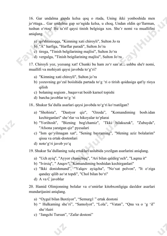 t", "sening bayraming", "mening aziz bolalarim" qissa va ertak-dostonlari d) noto‘g‘ri javob yo‘q 19. shukur sa’dullaning xalq ertaklari uslubida yozilgan asarlarini aniqlang. a) "uch ayiq", "ayyor chumchuq", "ari bilan qaldirg‘och", "laqma it" b) "ivirsiq", " anqov", "komandiming boshidan kechirganlari" c) "ikki donishmand”, "yalqov ayiqcha", "no‘xat polvon", "it o‘ziga qanday qilib ao‘st topdi", "chol bilan bo‘ri" d) a va с javoblar 20. hamid olimjonning bolalar va o‘smirlar kitobxonligiga daxldor asarlari mundarijasini aniqlang. a) “oygul bilan baxtiyor”, “semurg1 ” ertak dostoni b) “ hulkaming she’ri”, “samolyot”, “lola”, “vatan”, “qna va o ‘g ‘il” she’rlairi c) “jangchi tursun”, “zafar dostoni” d) a va b javoblar 21. hamid olimjon xalq og‘zaki ijodi ta’sirida qaysi dostonlarni yaratdi? a) “jangchi tursun”, “semurg1” b) “oygul bilan baxtiyor” c) “semurg1 yoki parszod va bunyod” d) b va с javoblar 22. h.olimjon “oygul va baxtsyor”ni xaiq og‘zaki ijodidagi qaysi ertak asosida yozgan? a) “malikayi husnobod” b) ‘malikayi turandot c) …