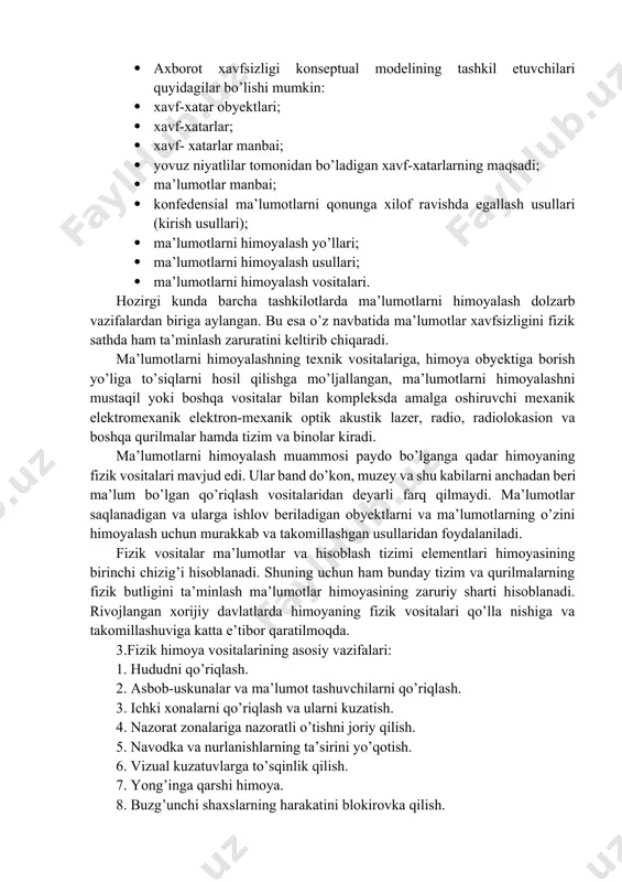 · raqobatdosh yoki ixtiyoriy buzg’unchilarning harakatini chegaralash bo’yicha tadbirlar tizimi ishlab chiqiladi. uchinchi bosqichda qabul qilingan va doimiy ishlatiladigan xavfsizlikni ta’minlash tizimining samaradorligini tahlil qilish (hujjatlarning fizik xavfsizligi, xodimlarning ishonchliligi, konfedensial ma’lumot yuboriladigan aloqa kanalining xavfsizligi va boshqalar) amalga oshiriladi. himoya ob’ekti va ma’lumot chiqib ketish texnik kanalini modellashtirish asoslari. zarar keltiruvchi ko’p sonli manbalarni, obyektlarni va ta’sirlarni tahlil qilish uchun modellashtirish usullaridan foydalanish maqsadga muvofiqdir. chunki bunda real holatlarni «o’rnini bosuvchi» modellardan foydalaniladi. model originalga nisbatan sodda hisoblanadi. shu bilan birga, real holatni, uning murakkab tomonlarini hisobga olgan holda tasvirlash uchun yetarlicha umumiy bo’lishi kerak. · axborot xavfsizligi konseptual modelining tashkil etuvchilari quyidagilar bo’lishi mumkin: · xavf-xatar obyektlari; · xavf-xatarlar; · xavf- xatarlar manbai; · yovuz niyatlilar tomonidan bo’ladigan xavf-xatarlarning maqsadi; · ma’lumotlar manbai; · konfedensial ma’lumotlarni qonunga xilof ravishda egallash usullari (kirish usullari); · ma’lumotlarni himoyalash yo’llari; · ma’lumotlarni himoyalash usullari; · ma’lumotlarni himoyalash vositalari. hozirgi kunda barcha …