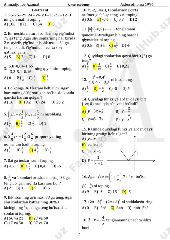   ni soddalashtiring. a) 0 b) -2b2 c) -8ab d) -4ab+2b2 18. 4 3 x x    tenglamaning nechta ildizi bor? ahmadjonov azamat unco academy axborotnoma 1996 3 a) 1 b) 2 c) 3 d) ildizga ega emas 19. 2 2 2 1 3 x y xy x y        sistemaning yechimini toping. a) (2; 1) b) (1; 2) c) (2; 2) d) (2; 1), (1; 2) 20. m ning qanday qiymatlarida my+1=m tenglama yechimga ega bo’lmaydi? a) 1 b) 0 c) -1 d) 2 21. (x; y) sonlar jufti 2 5 3 2 4 x y x y      sistemaning yechimi bo’lsa, x-y ni toping. a) 1 b) -1 c) 3 d) 0 22.   3 4 5 2 3 1 1 x x x        tensizliklar sistemasi nechta …