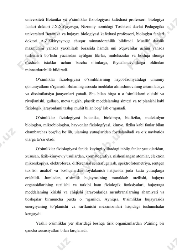 gish, plastik moddalaming sintezi va to‘planishi kabi fiziologik jarayonlami tashqi muhit bilan bog’ lab o‘rganadi. o`simliklar fiziologiyasi botanika, biokimyo, biofizika, molekulyar biologiya, mikrobiologiya, hayvonlar fiziologfyasi, kimyo, fizika kabi fanlar bilan chambarchas bog‘liq bo‘lib, ulaming yutuqlaridan foydalaniladi va o‘z navbatida ularga ta’sir etadi. o‘simliklar fiziologiyasi fanida keyingi yillardagi tabiiy fanlar yutuqlaridan, xususan, fizik-kimyoviy usullardan, xromatografiya, nishonlangan atomlar, elektron mikroskopiya, elektroforez, differensial sentrafugalash, spektrofotometriya, rentgen tuzilish analizf va boshqalardan foydalanish natijasida juda katta yutuqlarga erishildi. jumladan, o‘simlik hujayrasining murakkab tuzilishi, hujayra organoidlarining tuzilishi va tarkibi ham fiziologik funksiyalari, hujayraga moddalaming kirishi va chiqishi jarayonlarida membranalarning ahamiyati va boshqalar birmuncha puxta o ‘rganildi. ayniqsa, 0‘simliklar hujayrasida energiyaning to‘planishi va sarflanishi mexanizmlari haqidagi tushunchalar kengaydi. yashil o'simliklar yer sharidagi boshqa tirik organizmlardan o‘zining bir qancha xususiyatlari bilan farqlanadi. birinchidan, yashil o‘simliklar energiya manbai sifatida yomgmikning elektromagnit energiyasidan foydalanib, ulami organik moddalar tarkibidagi erkin kimyoviy energiyaga aylantirish qobiliyatiga ega (fotosintez). shuning bilan birgalikda, o‘simliklar tashqi …