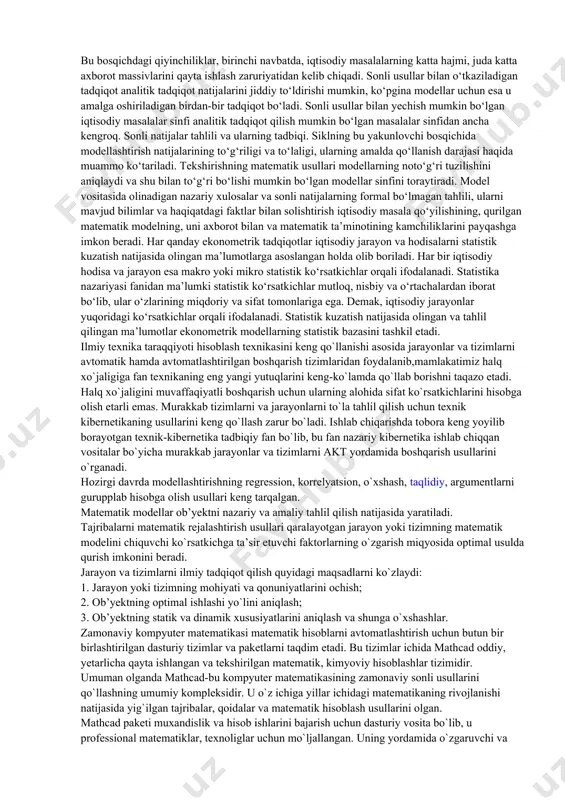 entlarining shunga o‘xshash munosabatlariga birlashtiradi. iqtisodiy-matematik modellarni amaliyotda qo‘llash usullari iqtisodiy-matematik usullar deb ataladi. iqtisodiy-matematik usullar (imu) iqtisodiyotni o‘rganish uchun birlashtirilgan iqtisodiy va matematik fanlarning uyushmasidir. bu tushuncha fanga xx asrning 60-yillarida akademik v.s.nemchinov tomonidan kiritilgan bo‘lib imu iqtisodiyot, matematika va kibernetikaning tutashishida hosil bo‘lgan. modellashtirish jarayonining asosiy bosqichlari turli sohalarda, shu jumladan, iqtisodiyotda ham o‘ziga xos xususiyatlarga ega bo‘ladi. iqtisodiy-matematik modellashtirish bitta siklining bosqichlari ketma-ketligi va mazmunini tahlil qilaylik. iqtisodiy muammoning qo‘yilishi va uni sifat jihatdan tahlil qilish. bu bosqich modellashtiriladigan obyektning eng muhim xususiyatlari va xossalarini ajratib, ularni ikkinchi darajalilaridan abstraksiyalashni; obyektning tuzilmasi va uning elementlarini bog‘lovchi asosiy bog‘lanishlarni o‘rganishni; obyektning holati va rivojlanishini tushuntiruvchi (hech bo‘lmaganda dastlabki) gipotezalarni shakllantirishni o‘z ichiga oladi. matematik modelni qurish. bu bosqich iqtisodiy muammoni formallashtirish, uni tayinli matematik bog‘lanishlar va munosabatlar (funksiyalar, tenglamalar, tengsizliklar va h.k.) ko‘rinishida ifodalash bosqichidir. odatda avval matematik modelning asosiy qurilmasi (turi) aniqlanadi, so‘ngra bu qurilmaning tarkibiy qismlari …