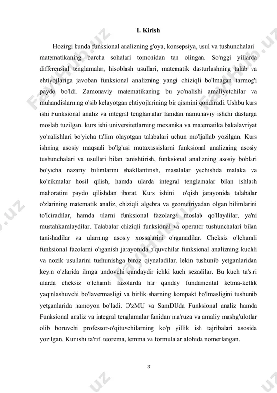 iradi. ta’limni isloh qilish, yangi mazmundagi va zamon talabiga javob beradigan o’quv adabiyotlar, qo’llanmalarni yaratish va ilg’or pedagogik texnalogiyalarni joriy etishni taqozo etadi. ta’lim tizimidagi kamchiliklar, shu jumladan, matematika fanidan ham o’qitish uslubiyatini chetlab o’tmaydi. har bitta fanga alohida e’tibor berish, har bir mavzuni o’qitishda ma’suliyatli bo’lish o’qituvchi, professor, dosent va akademiklarning eng oliy maqsadi hisoblanadi. bizga ma’lumki matematika fani juda qiziqarli va shu bilan birga murakkab fan bo’lib ham hisoblanadi. ma’lumki, funksionla analiz fani nima uchun kerak, nima maqsadlarda foydalaniladi, uning yechimlari qanday topiladi kabi masalalar qaraladi. shu o’rinda bu mavzuga doir “uzluksiz chiziqli operatorlar” mavzusidan bularga oid masalalar, misollar yechish kabi ishlar o’rganiladi. ushbu fikrlar tanlangan mavzuning qanchalik darajada dolzarb ekanligini ko’rsatadi. kurs ishining obyekti. oliy ta’lim muassasalarida “funksionla analiz” fanini o’qitish jarayoni. kurs ishining predmeti. oliy ta’lim muassasalarida funksionla analiz fanidan misol va masalalarida qo’llashni nazariy va amaliy bilimlar asosida o’rgatish usullari. kurs ishining maqsadi. oliy ta’lim …