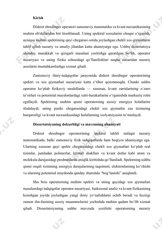 iyati diskret shredinger operatorining spektral tahlili nafaqat nazariy matematikada, balki zamonaviy fizik tadqiqotlarda ham beqiyos ahamiyatga ega. ularning xususan quyi spektr chegarasidagi chekli xos qiymatlari ko‘plab real tizimlar, jumladan polimerlar, kristall shakllari va kvant dotlar kabi atom va molekula darajasidagi predmetlarda aniqlik kiritishda qo‘llaniladi. spektrning ushbu qismi orqali tizimning energiya darajalarining taqsimoti, elektronlarning ko‘chishi va ularning potentsial maydonda qanday sharoitda “bog‘lanishi” aniqlandi. shu bois operatorning muhim spektri va uning quyidagi xos qiymatlari masalasidagi tadqiqotlar operator nazariyasi, funksional analiz va kvant fizikasining kesishgan joyida joylashgan yangi ilmiy yo‘nalishlarni ochib beradi va hozirgi zamon ilm-fanining asosiy muammolarini yechishda muhim qadam bo‘lib xizmat qiladi. dissertatsiyaning ushbu mavzuda yozilishi operatorning nazariy ko‘rsatkichlari va amaliy usullarini mustahkamlashga, yangi natijalar kashf etish imkonini beradi. asosiy maqsad va vazifalar ushbu dissertatsiyanning asosiy maqsadi — diskret shredinger operatorining muhim spektrining quyi chegarasi ostida joylashgan chekli xos qiymatlarni aniqlash va ularning mavjudligi hamda xossalarini matematik jihatdan isbotlash, shuningdek, minimaks …