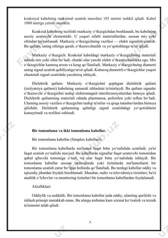 niladi. markaziy o‘tkazgichning diametri uning signal uzatish qobiliyatiga ta'sir qiladi. kattaroq diametrli o‘tkazgichlar yuqori chastotali signal uzatishda yaxshiroq ishlaydi. dielektrik qatlam: markaziy o‘tkazgichni qoplagan dielektrik qatlam (izolyatsiya qatlami) kabelning samarali ishlashini ta'minlaydi. bu qatlam signalni o‘tkazuvchi o‘tkazgichni tashqi elektromagnit interferensiyalaridan himoya qiladi. dielektrik qatlamning materiali odatda plastmassa, polietilen yoki teflon bo‘ladi. ularning asosiy vazifasi o‘tkazgichni tashqi ta'sirlar va qisqa tutashuvlardan himoya qilishdir. dielektrik qatlamning qalinligi signal uzatishdagi yo‘qotishlarni kamaytiradi va tezlikni oshiradi. bir tomonlama va ikki tomonlama kabellar. bir tomonlama kabellar (simplex kabellari): bir tomonlama kabellarda ma'lumot faqat bitta yo‘nalishda uzatiladi, ya'ni faqat uzatish yo‘nalishi mavjud. bu kabellarda signallar faqat uzatuvchi tomonidan qabul qiluvchi tomoniga o‘tadi, va ular faqat bitta yo‘nalishda ishlaydi. bir tomonlama kabellar asosan tarmoqlarda yoki tizimlarda ma'lumotlarni bir tomonlama uzatish zarur bo‘lgan hollarda qo‘llaniladi. bu turdagi kabellar oddiy va iqtisodiy jihatdan foydali hisoblanadi. masalan, radio va televideniye tizimlari, ba'zi analitik o‘lchovlar va monitoring tizimlari bir tomonlama kabellardan …