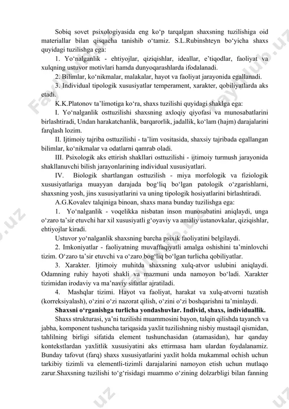 ajmuasidir. psixologiya fanida bir-biriga yaqin, lekin ayniyat bo‘lmagan tushunchalar qo‘llanilib kelinadi, chunonchi: odam, shaxs, individuallik. ularning mohiyatini aniqroq izohlab berish uchun har birining psixologik tabiatini tahlil qilish maqsadga muvofiq. 1. odam: sut emizuvchilar sinfiga daxldorlik, biologik jonzod ekanligi odamning o‘ziga xos xususiyatidir. tik yurishlik, qo‘llarning mehnat faoliyatiga moslashganligi, yuksak taraqqiy etgan miyaga egaligi, sut emizuvchilar tasnifiga kirishi uning o‘ziga xos tomonlarini aks ettiradi. ijtimoiy jonzod sifatida odam ong bilan qurollanganligi tufayli borliqni ongli aks ettirish qobiliyatidan tashqari o‘z qiziqishlari va ehtiyojlariga mutanosib tarzda uni o‘zgartirish imkoniyatiga ham egadir. 2. shaxs. mehnat tufayli hayvonot olamidan ajralib chiqqan va jamiyatda rivojlanuvchi, til yordami bilan, boshqa kishilar bilan muloqot (muomala)ga kirishuvchi odam shaxsga aylanadi. ijtimoiy mohiyati shaxsning asosiy tavsifi hisoblanadi. 3. individuallik. har qaysi inson betakror o‘ziga xos xususiyatlarga ega. shaxsning o‘ziga xos qirralarining mujassamlashuvi individuallikni vujudga keltiradi. individual shaxsning intellektual, emotsional va irodaviy sohalarida namoyon bo‘ladi. sobiq sovet psixologiyasida eng ko‘p tarqalgan …
