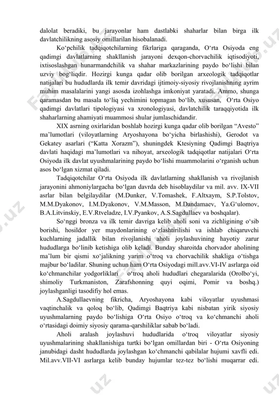 ‘zaliqir, afrosiyob, daratepa, chust, dalvarzin va boshq.) ishlab chiqaruvchi xo‘jilik bilan bevosita bog‘liq bo‘lgan metall qurollar topib o‘rganilgan. mehnat qurollarining metalldan ishlanishi mehnat unumdorligining yanada oshishiga keng imkoniyatlar yaratdi. so‘nggi bronza davriga kelib hunarmandchilikning ixtisoslashuvi va alohida xo‘jalik tarmog‘i sifatida shakllanib rivojlanishi jamiyatdagi iqtisodiy taraqqiyot uchun muhim ahamiyatga ega bo‘lib, asosini ilk shaharlar tashkil etgan davlatchilikning paydo bo‘lishi uchun muhim bo‘lgan qo‘shimcha mahsulot ko‘payishiga turtki bo‘ldi. ilk davlatlarning paydo bo‘lishida ilk shaharlardagi o‘zaro ayirboshlar, savdo-sotiq va madaniy aloqalarning ham ahamiyati nihoyatda katta bo‘lgan. so‘nggi bronza davriga kelib shimoldagi ko‘chmanchi chorvador qabilalar va janubdagi o‘troq dexqonchilik aholisi o‘rtasida o‘zaro mol ayrboshlash va madaniy aloqalar yanada jadallashadi. janubiy va shimoliy hududlaridan topilgan topilmalardagi juda ko‘pgina o‘xshashliklar bu hududlar o‘rtasidagi o‘zaro iqtisodiy va madaniy aloqalardan, qadimgi yo‘llarning taraqqiy etganligidan dalolat beradiki, bu jarayonlar ham dastlabki shaharlar bilan birga ilk davlatchilikning asosiy omillarilan hisobalanadi. ko‘pchilik tadqiqotchilarning fikrlariga qaraganda, o‘rta osiyoda eng qadimgi davlatlarning shakllanish …