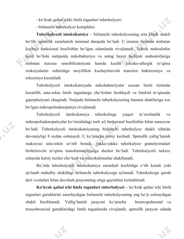 alarini oshirishga moyillikni kuchaytiruvchi tranzitor bakteremiya va toksemiya kuzatiladi. tuberkulyozli intoksikatsiyada mikobakteriyalar asosan limfa tizimida kuzatilib, asta-sekin limfa tugunlarga cho‘kishni boshlaydi va limfoid to‘qimada giperplaziyani chaqiradi. natijada birlamchi tuberkulyozning hamma shakllariga xos bo‘lgan mikropoliadenopatiya rivojlanadi. tuberkulyozli intoksikatsiya tuberkulinga yuqori ta’sirchanlik va mikropoliadenopatiyalar ko‘rinishidagi turli xil funksional buzilishlar bilan namoyon bo‘ladi. tuberkulyozli intoksikatsiyaning birlamchi tuberkulyoz shakli sifatida davomiyligi 8 oydan oshmaydi. u ko‘pincha ijobiy kechadi. spetsifik yallig‘lanish reaksiyasi asta-sekin so‘nib boradi, yakka-yakka tuberkulyoz granulyomalari biriktiruvchi to‘qima transformatsiyasiga duchor bo‘ladi. tuberkulyozli nekroz sohasida kalsiy tuzlari cho‘kadi va mikrokalsinatlar shakllanadi. ba’zida tuberkulyozli intoksikatsiya surunkali kechishga o‘tib ketadi yoki ajvlanib mahalliy shakldagi birlamchi tuberkulyozga aylanadi. tuberkulezga qarshi dori vositalari bilan davolash jarayonning ortga qaytishini tezlashtiradi. ko‘krak qafasi ichi limfa tugunlari tuberkulyozi – ko‘krak qafasi ichi limfa tugunlari guruhlarini zararlaydigan birlamchi tuberkulyozning eng ko‘p uchraydigan shakli hisoblanadi. yallig‘lanish jarayoni ko‘pincha bronxopulmonal va traxeobronxial guruhlaridagi limfa tugunlarida rivojlanib, spetsifik jarayon odatda o‘pka to‘qimasini jalb qilmaydi. bronxopulmonal …