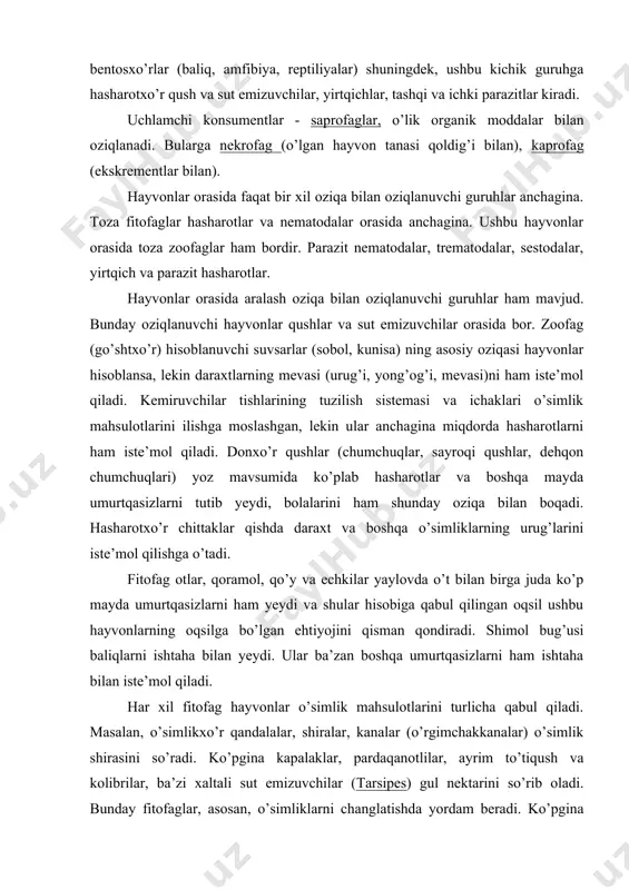iradi. shimol bug’usi baliqlarni ishtaha bilan yeydi. ular ba’zan boshqa umurtqasizlarni ham ishtaha bilan iste’mol qiladi. har xil fitofag hayvonlar o’simlik mahsulotlarini turlicha qabul qiladi. masalan, o’simlikxo’r qandalalar, shiralar, kanalar (o’rgimchakkanalar) o’simlik shirasini so’radi. ko’pgina kapalaklar, pardaqanotlilar, ayrim to’tiqush va kolibrilar, ba’zi xaltali sut emizuvchilar (tarsipes) gul nektarini so’rib oladi. bunday fitofaglar, asosan, o’simliklarni changlatishda yordam beradi. ko’pgina fitofaglar o’simliklarning yer usti vegetativ qismlari bilan oziqlansa, ba’zi hasharotlarning lichinkalari, nematodalar, ayrim sut emizuvchilar va qushlar ma’lum miqdorda o’simliklarning yer osti qismlari, jumladan, ildizi, piyozi, tuganak kabi qismlarini yeydi. fitofaglar orasida o’simliklarni urug’i, mevasi, sporalari bilan oziqlanadigan turlar bo’lsa, ayrimlari faqat chang yoki gul to’plamini yeydi. zoofaglar orasida faqat mayda umurtqasizlar bilan oziqlanish keng tarqalgan. bunday zoofaglar hasharotlar, plankton qisqichbaqasimonlar, chuvalchanglar, suv mollyuskalari kabilar bilan oziqlanadi. yirtqich zoofaglar orasida kannibalizm hodisasi, ya’ni o’ziga o’xshash hayvonlar bilan oziqlanish uchraydi. masalan, balxash olabug’a balig’ining oziqasida uning chovoqchalari ko’proq nisbatni tashkil etadi. kannibalizm hodisasi …