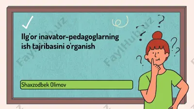 ilg'or inavator-pedagoglarning ish tajribasini o'rganish — PPTX