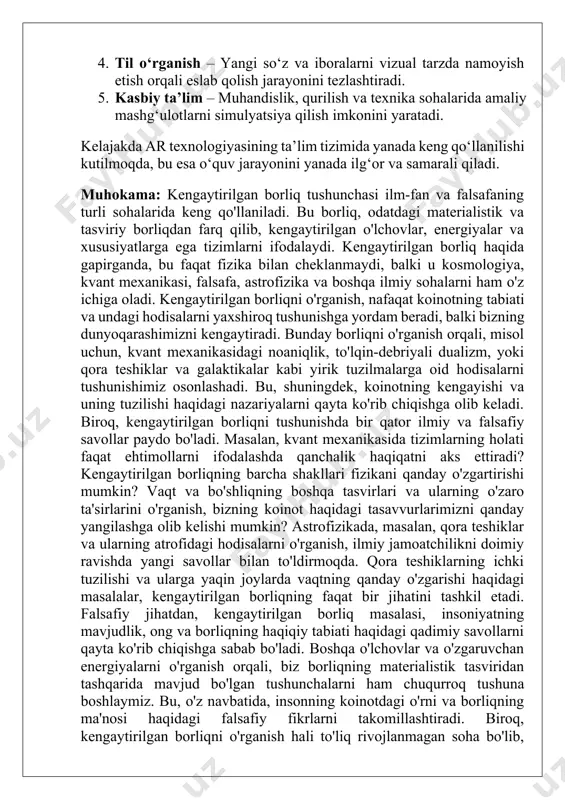 faqat fizika bilan cheklanmaydi, balki u kosmologiya, kvant mexanikasi, falsafa, astrofizika va boshqa ilmiy sohalarni ham o'z ichiga oladi. kengaytirilgan borliqni o'rganish, nafaqat koinotning tabiati va undagi hodisalarni yaxshiroq tushunishga yordam beradi, balki bizning dunyoqarashimizni kengaytiradi. bunday borliqni o'rganish orqali, misol uchun, kvant mexanikasidagi noaniqlik, to'lqin-debriyali dualizm, yoki qora teshiklar va galaktikalar kabi yirik tuzilmalarga oid hodisalarni tushunishimiz osonlashadi. bu, shuningdek, koinotning kengayishi va uning tuzilishi haqidagi nazariyalarni qayta ko'rib chiqishga olib keladi. biroq, kengaytirilgan borliqni tushunishda bir qator ilmiy va falsafiy savollar paydo bo'ladi. masalan, kvant mexanikasida tizimlarning holati faqat ehtimollarni ifodalashda qanchalik haqiqatni aks ettiradi? kengaytirilgan borliqning barcha shakllari fizikani qanday o'zgartirishi mumkin? vaqt va bo'shliqning boshqa tasvirlari va ularning o'zaro ta'sirlarini o'rganish, bizning koinot haqidagi tasavvurlarimizni qanday yangilashga olib kelishi mumkin? astrofizikada, masalan, qora teshiklar va ularning atrofidagi hodisalarni o'rganish, ilmiy jamoatchilikni doimiy ravishda yangi savollar bilan to'ldirmoqda. qora teshiklarning ichki tuzilishi va ularga yaqin joylarda vaqtning …