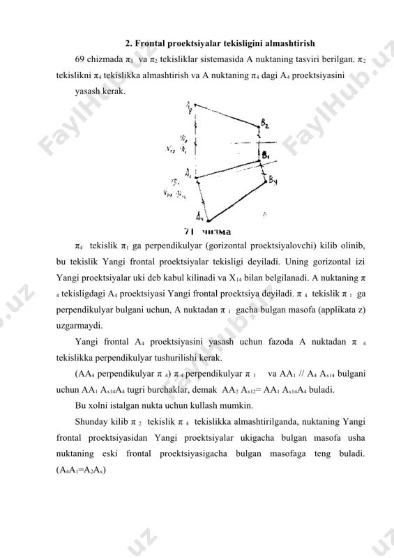 a (ordinata u) uzgarmaydi (b1bx12=b5bx25=u) nuktaning yangi aplikatasi z=bb5=b2bx25 bulib koladi. shunday kilib, π 1 tekislik π5 tekilikka almashtirilganda nuktaning yangi gorizontal proektsiyasidan yangi proektsiyalar ukigacha bulgan masofa usha nuktaning oldingi gorizontal proektsiyasidan oldingi proektsiyalar ukigacha bulgan masofaga teng, ya'ni b1bx12=b5bx25=u buladi. shuning uchun epyurda x25 ma'lum bulsa, x25 ga perpendikulyar tushurish va unda bx12b1= bx25b5 kesmani ulchab kuyish kerak. (71 chizma) 71 chizmada umumiy vaziyatdagi |ab| kesmaning uzunligini aniklash tasvirlangan. buning uchun yangi π 4 tekisligi |ab| 2a parallel xolda tunlangan. chizmada chngi uk x14 // (a1 b1) ga kolgan yasashlar kurinib turibdi. 5.4. proektsiya tekisliklarining ikkalasini ketma - ket almashtirish. a nuktaning π 2 perpendikulyar π 1 sistemasidagi proektsiyalaridan foydalanib, uning butunlay yangi π 5 perpendikulyar π 4 sistemasidagi proektsiyalarini yasash zarur bulsin. 74 chizma masalaning shartiga karab, dastlab x14 uki chiziladi va tekisliklardan biri, masalan π 2 tekislik π 4 ga almashtiriladi. buning uchun a nukta orkali …