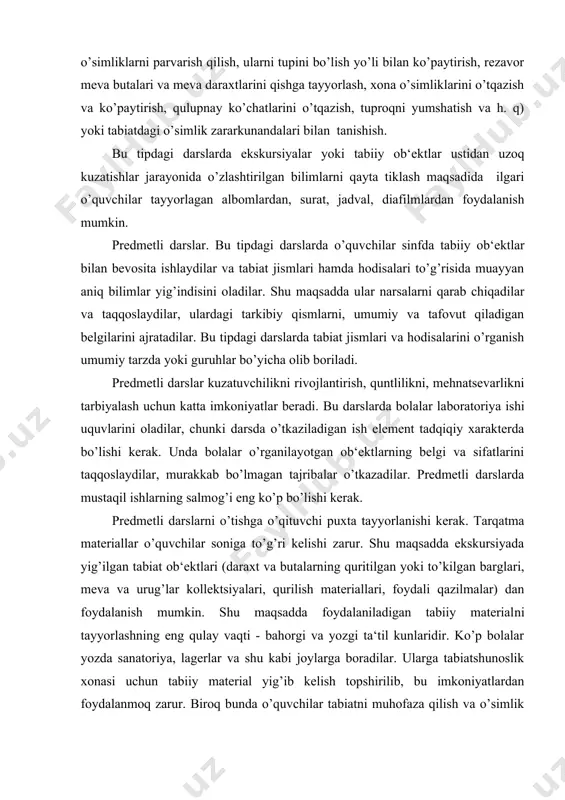 hirilib, bu imkoniyatlardan foydalanmoq zarur. biroq bunda o’quvchilar tabiatni muhofaza qilish va o’simlik hamda hayvonlarga ehtiyotlik munosabatda bo’lish zarurligini esda tutishlari lozim. 2-sinf dasturida predmetli darslar mo’ljallangan, ularda bolalar termometrdan foydalanishga, yan​gi o’simliklarda ildiz, poya, barg, gul, meva va urug’larni taniy olishga o’rganadilar, qishda o’simliklar hayotini, urug’lardan o’simliklar rivojlanishini (ilgari qo’yilgan tajribalar asosida) kuzatadilar va h. 3-sinfda bolalar foydali qazilmalar, dala ekinlari to’g’risida boshlang’ich ma‘lumotlar oladilar. garchi 3-sinf o’quvchilari 2-sinfda hosil qilingan predmetli darsdagi ba‘zi ish tajribasiga ega bo’lsalar ham, ular har holda ish joyini qanday tashkil qilish kerakligi, kuzatishni qanday izchillikda olib borish, ularni qanday qayd qilish, qay tarzda xulosalar chiqarish zarurligi haqida maxsus yo’l-yo’riqlarga muhtoj bo’ladilar. predmetli darsning rejasi quyidagicha bo’lishi mumkin: - dars mavzusi va maqsadini bildirish; - ish rejasini doska va daftarlarga yozish; - tarqatma material bilan mustaqil ishlash; - ish mazmuni bo’yicha suhbat (o’rganilayotgan ob‘ekt xususiyatlarini ta‘riflash, uni ilgari o’rganilgani bilan taqqoslash, qo’shimcha ko’rgazmali material …