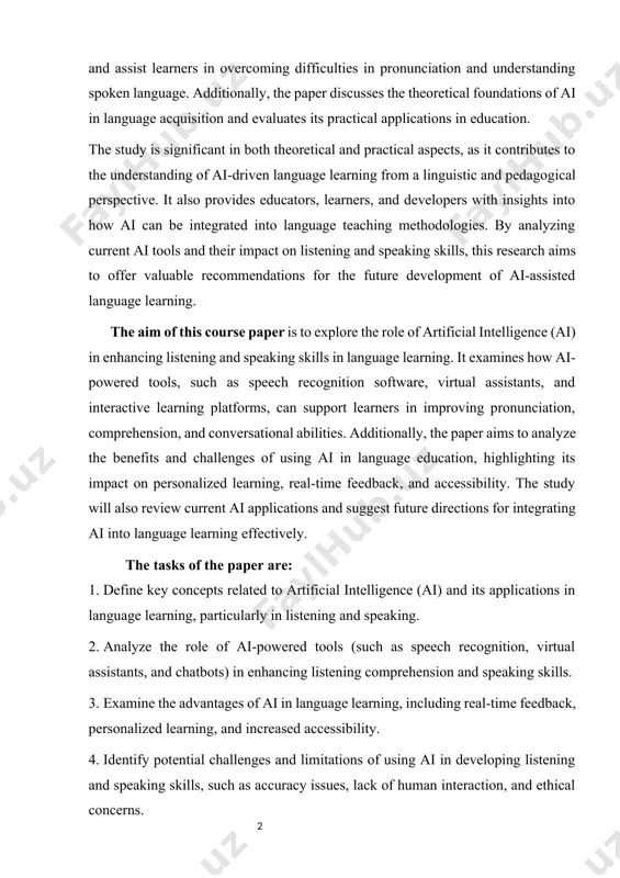 lue of the paper lies in its potential to improve language learning methods by integrating artificial intelligence (ai) into listening and speaking activities. the findings of this research can be applied in various educational settings, including traditional classrooms, online learning platforms, and self-study programs. this study provides practical recommendations for educators, language learners, and developers of ai-driven language learning tools. by analyzing real-world applications such as speech recognition software, ai-powered chatbots, virtual tutors, and pronunciation assessment tools, the paper demonstrates how ai can enhance listening comprehension and speaking fluency. additionally, the research highlights how ai can provide personalized feedback, adaptive learning experiences, and real-time pronunciation correction, making language learning more efficient and engaging. the results of this study can help language instructors integrate ai tools into their teaching strategies and assist learners in developing effective listening and speaking skills in a more interactive and accessible way. contents of the course …