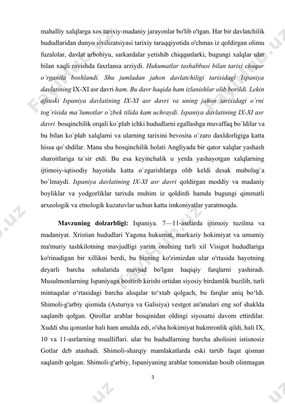m iz qoldirdi hamda bugungi qimmatli arxeologik va etnologik kuzatuvlar uchun katta imkoniyatlar yaratmoqda. [1: karimov i.а. tarixiy xotirasiz kelajak yoʼq. t.: oʼzbekiston, 1998. 136-b] mavzuning dolzarbligi: ispaniya. 7—11-asrlarda ijtimoiy tuzilma va madaniyat. xristian hududlari yagona hukumat, markaziy hokimiyat va umumiy ma'muriy tashkilotning mavjudligi yarim orolning turli xil visigot hududlariga ko'rinadigan bir xillikni berdi, bu bizning ko'zimizdan ular o'rtasida hayotning deyarli barcha sohalarida mavjud bo'lgan haqiqiy farqlarni yashiradi. musulmonlarning ispaniyaga bostirib kirishi ortidan siyosiy birdamlik buzilib, turli mintaqalar oʻrtasidagi barcha aloqalar toʻxtab qolgach, bu farqlar aniq boʻldi. shimoli-g'arbiy qismida (asturiya va galisiya) vestgot an'analari eng sof shaklda saqlanib qolgan. qirollar arablar bosqinidan oldingi siyosatni davom ettirdilar. xuddi shu qonunlar hali ham amalda edi, o'sha hokimiyat hukmronlik qildi, hali ix, 10 va 11-asrlarning mualliflari. ular bu hududlarning barcha aholisini istisnosiz gotlar deb atashadi. shimoli-sharqiy mamlakatlarda eski tartib faqat qisman saqlanib qolgan. shimoli-g'arbiy, ispaniyaning arablar tomonidan bosib olinmagan qismining siyosiy markazi bilan …