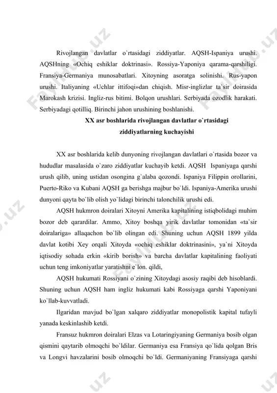 moqchi bo`ldilar. germaniya esa fransiya qo`lida qolgan bris va longvi havzalarini bosib olmoqchi bo`ldi. germaniyaning fransiyaga qarshi kurashi o`z navbatida uning yevropada gegemonlik qilish uchun kurashi ham bo`ldi. angliya bilan germaniya o`rtasidagi ziddiyatlar xx asr boshlaridagi xalqaro urushga sabab bo`ldi. angliyada yuz bergan inqiroz tufayli taraqqiyot bir muncha orqaga ketdi. germaniya kapitali esa yevropada ingliz kapitalini siqib chiqara boshladi. natijada ingliz-german munosabatlari keskinlashdi. germaniya imkoni boricha angliyaning mustamlakachilik siyosatiga qarshi harakat qila boshladi. raqobatchilik janubiy afrikada kuchaydi. bu yerda germaniya angliyaga va uning bur respublikasiga qarshi kurash boshlandi. vilgelm ii ning 1898 yilda konstantinopolga borgani, turkiya sultonining nemis kapitalistlariga bog`dod temir yo`lini konsessiyaga berishga va`da qilishi angliya hukmron doiralarining u yerdagi manfatlariga xavf soldi. chunki germaniyaning harbiy dengiz floti qurishga kirishilganligi inglizlarning xavotirlanishiga asos edi. buning ustiga ingliz dengiz flotining nemis flotidan «orqada» qolayotgani ma`lum bo`lib qoldi. uzoq sharq rossiyaga qarshi kurash va afrikada mustamlakachilik masalasida fransiya bilan ziddiyatlarning mavjudligi …