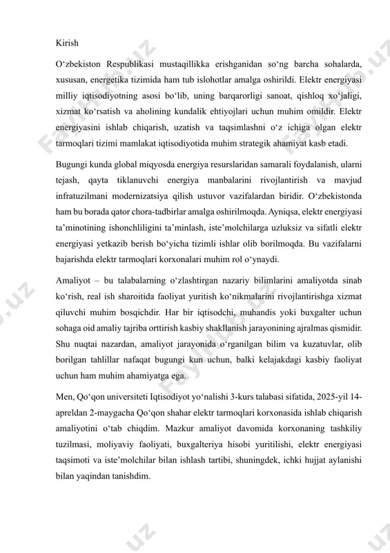 ish amaliyotini o‘tab chiqdim. mazkur amaliyot davomida korxonaning tashkiliy tuzilmasi, moliyaviy faoliyati, buxgalteriya hisobi yuritilishi, elektr energiyasi taqsimoti va iste’molchilar bilan ishlash tartibi, shuningdek, ichki hujjat aylanishi bilan yaqindan tanishdim. qo‘qon shahar elektr tarmoqlari korxonasi viloyatning energetika tizimida muhim o‘rin egallab, qo‘qon shahri va atrofidagi tumanlarning elektr ta’minoti uchun mas’uldir. korxona elektr uzatish tarmoqlari, transformator punktlari, hisoblagich qurilmalari va boshqa infratuzilma elementlariga texnik xizmat ko‘rsatish, ularni nazorat qilish va rejali ta’mirlash ishlarini amalga oshiradi. shu bilan birga, aholiga va yuridik shaxslarga elektr energiyasi yetkazib berish va undan foydalanish bo‘yicha hisob-kitoblarni yuritadi. mazkur amaliyot hisobotida men o‘zimning amaliyot davomidagi faoliyatimni, o‘rganilgan bilim va ko‘nikmalarni, shuningdek, korxonada kuzatilgan muammo va kamchiliklarni tahlil qilishga harakat qildim. hisobotda qo‘qon shahar elektr tarmoqlari korxonasining tuzilmasi, asosiy faoliyat yo‘nalishlari, buxgalteriya hisobi, moliyaviy tahlil, ishlab chiqarish jarayonlari, iste’molchilar bilan ishlash tartibi va boshqa muhim jihatlar atroflicha yoritilgan. qo‘qon shahar elektr tarmoqlari korxonasi — farg‘ona viloyatida faoliyat yurituvchi …