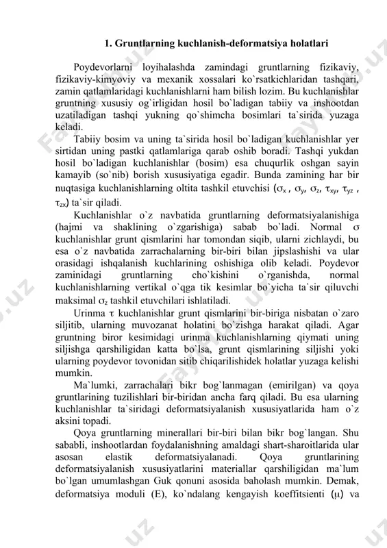 a`siridagi deformatsiyalanish xususiyatlarida ham o`z aksini topadi. qoya gruntlarning minerallari bir-biri bilan bikr bog`langan. shu sababli, inshootlardan foydalanishning amaldagi shart-sharoitlarida ular asosan elastik deformatsiyalanadi. qoya gruntlarining deformatsiyalanish xususiyatlarini materiallar qarshiligidan ma`lum bo`lgan umumlashgan guk qonuni asosida baholash mumkin. demak, deformatsiya moduli (e), ko`ndalang kengayish koeffitsienti (() va siljish moduli (g) qoya gruntlari shakl o`zgarishining asosiy ko`rsatkichlari bo`lib xizmat qiladi. bunda siljish moduli quyidagi ifoda bo`yicha aniqlanadi: g = e / 2 ( 1 + () . (1) zarrachalari kuchsiz bog`langan sochiluvchan va gilli gruntlarning kuchlanish-deformatsiya holatlari, qoya gruntlarinikiga nisbatan birmuncha murakkabdir. chunki, bu gruntlar avvalo xilma-xil, bir jinsli bo`lmagan tuzilishga ega, bundan tashqari gilli gruntlarning mexanik xossalari ularning tarkibidagi suvning miqdori va sifatiga ham bog`liqdir. yemirilgan gruntlar qismlaridagi kuchlanganlik holatlarining zamonaviy nazariyasi prof. n.m.gersevanov tadqiqotlariga asoslangan bo`lib, unga ko`ra, gruntlarning deformatsiyalanishida quyidagi uch xil o`ziga xos bosqichlar bir-biridan farqlanadi: 1) zichlanish bosqichi; 2) jadal siljish va zichlanish bosqichi; 3) zaminning …