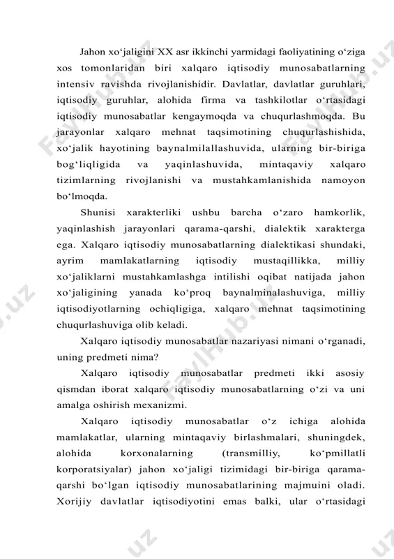 tadqiq qilinadi. har qanday fan singari xalqaro iqtisodiy munosabatlar ham, har qanday iqtisodiy munosabatlarni emas, balki eng kо‘p qaytariladigan, tipik, xarakterli, aniqlovchi munosabatlarni о‘rganadi. xalqaro iqtisodiy munosabatlar mexanizmi о‘z ichiga huquqiy normalarni va ularni amalga oshirish vositalarini (xalqaro iqtisodiy shartnomalar, kelishuvlar, «kodekslar», xartiyalar va h.k.), xalqaro iqtisodiy munosabatlarni rivojlantirish maqsadlarini amalga oshirishga yо‘naltirilgan xalqaro iqtisodiy tashkilotlarning faoliyatini oladi. xalqaro iqtisodiy munosabatlar tizimiga quyidagilar kiradi: 1. xalqaro mehnat taqsimoti. 2. xalqaro tovar va xizmatlar savdosi. 3. xalqaro kapital va xorijiy investitsiyalar harakati. 4. xalqaro ishchi kuchi migratsiyasi 5. xalqaro valyuta-moliya va kredit munosabatlari. xalqaro iqtisodiy munosabatlarning nazariya va amaliyotini о‘rganish paytida biz jahon xо‘jaligi degan tushunchaga duch kelamiz. xalqaro iqtisodiy munosabatlarning obyektiv asosi bо‘lgan jahon xо‘jaligi xim nazariya va amaliyoti tadqiqotining maxsus о‘rganish obyekti emas. ammo u, xim muammolarini kо‘rib chiqishda muhim komponent hisoblanadi. xalqaro iqtisodiy munosabatlar (asosan savdo) jahon xо‘jaligi vujudga kelmasdan oldin ham mavjud edi. masalan-yevropa davlatlari о‘rtasidagi xim, …