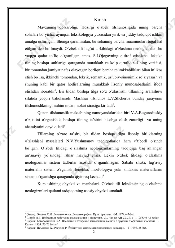 юркскими языками. –казань, 1934. 75-76 betlar/] tillarning o`zaro ta’siri, bir tildan boshqa tilga lisoniy birliklarning o`zlashishi masalalari n.v.yushmanov tadqiqotlarida ham e’tiborli o`rinda bo`lgan. o`zbek tilidagi o`zlashma neologizmlarning tadqiqiga bag`ishlangan an’anaviy yo`sindagi ishlar mavjud emas. lekin o`zbek tilidagi o`zlashma neologizmlar sistem tadbirlar asosida o`rganilmagan. sababi shuki, lug`aviy materialni sistem o`rganish fonetika, morfologiya yoki sintaksis materiallarini sistem o`rganishga qaraganda qiyinroq kechadi[footnoteref:4] [4: қаранг: неъматов ҳ., расулов р. ўзбек тили систем лексикологияси асослари. – т: 1995. 35-bet.] kurs ishining obyekti va manbalari. o`zbek tili leksikasining o`zlashma neologizmlari qatlami tadqiqotning asosiy obyekti sanaladi. kurs ishining asosiy maqsad va vazifalari. mazkur bmining maqsadi hozirgi o`zbek tili lug`at tarkibidagi o`zlashma neologizmlarni ayrim leksik-semantik xususiyatlarini tadqiq etishdir. bunda quyidagi vazifalar hal etiladi: · o`zlashma neologizmlarning semantik xususiyatlarini tadqiq etish; · o`zlashma neologizmlarning leksik xususiyatlarini tavsif etish; · o`zlashma neologizmlarning o`zbek tili lug`at tarkibiga o`zlashish omillarini aniqlash. mavzuning o‘rganilish darajasi. tilshunoslikda leksikologiya bo‘limi bo‘yicha dastlabki tadqiqotlar i.rasulov, a.shomahsudov, …