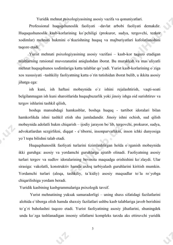 ing kasbgrammalariga psixologik tavsif. yurist mehnatining yuksak samaradorligi – uning shaxs sifatidagi fazilatlarini alohida e`tiborga olish hamda shaxsiy fazilatlari ushbu kasb talablariga javob berishini to`g`ri baholashni taqozo etadi. yurist faoliyatining asosiy jihatlarini, shuningdek unda ko`zga tashlanadigan insoniy sifatlarni kompleks tarzda aks ettiruvchi yuridik professiogrammalarini yaratish, ushbu faoliyat psixologik tahlilining asosiy talablaridandir. professiogrammalar quyidagilarni o`z ichiga oladi: 1. ijtimoiy faoliyat. o`zlariga topshirilgan uchastkada huquqbuzarlik va jinoyatchilikka qarshi kurashning tashkilotchilari bo`lgan tergovchi, tezkor xodim, mehnat-axloq tuzatish muassasasi tarbiyachisi, prokuror faoliyatidagi siyosiy omil ijtimoiy faoliyat mazmunini tashkil etadi.bu faoliyat jinoyatchilikning oldini olishga qaratilgan profilaktik tadbirlar, huquqiy targ`ibot, jinoyatchini qayta tarbiyalashda uning xulq-atvorini ijtimoiy talablarning me`yoriga bo`ysundirish kabilardan iborat. 2. surishtiruv faoliyati kasb-korga oid masalalarni hal etish uchun zarur bo`lgan ilk ma`lumotlarni yig`ishni bildiradi. tergovchi, tezkor xodim sudya professiogrammalarida bu faoliyatning qiyosiy vazni ayniqsa yuqoridir. rekonstruktiv faoliyat. bu jinoiy ish bo`yicha jami to`plangan ma`lumotlarning joriy va yakuniy tahlili bo`lib, uning sintezi va maxsus bilimlarga …