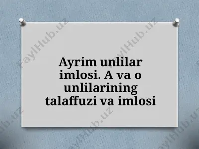 ayrim unlilar imlosi. a va o unlilarining talaffuzi va imlosi — PPTX