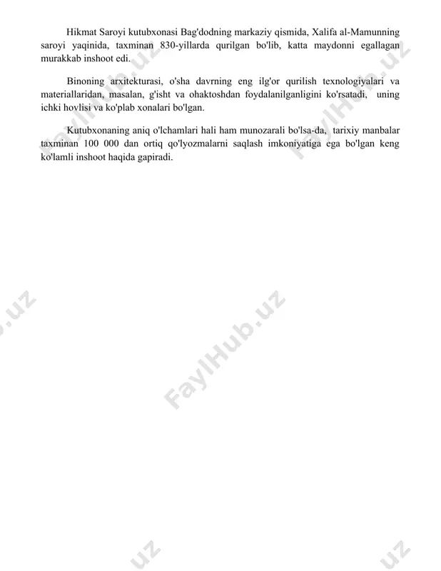 plab xonalari bo'lgan. kutubxonaning aniq o'lchamlari hali ham munozarali bo'lsa-da, tarixiy manbalar taxminan 100 000 dan ortiq qo'lyozmalarni saqlash imkoniyatiga ega bo'lgan keng ko'lamli inshoot haqida gapiradi. 📌xulosa халқаро алоқаларни мустаҳкамлаш ва илм-фан тараққиётига беқиёс ҳисса қўшган, ўз даврининг энг йирик кутубхонаси бўлган ҳикмат уйи кутубхонаси дунё тамаддунига бой меросни қолдирди. унинг таъсири бугунги кунда ҳам сезиларли. 📚foydalanilgan adabiyotlar 1. ал-андолусий, ибн аби усайбиянинг "уйун ул-анбоб фий табақот ул-атиббоб" асари. 2. ибн халдун, "муқаддима". 3. рашид ал-дин фазлуллоҳ ҳамадоний, "жамиъ ат-таворих". 4. ал-бируний, "ал-қонун ал-масъудий". 5. ал-хоразмий, "ал-жабр ва ал-муқобала". 6. ибн сино, "тиб қонунлари". 7. ал-фарабий, "философиянинг мантиқи"