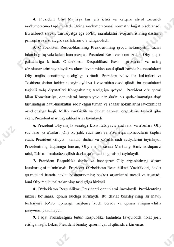 publika davlat va boshqaruv oliy organlarining o‘zaro hamkorligini ta’minlaydi. prezident o‘zbekiston respublikasi vazirliklari, davlat qo‘mitalari hamda davlat boshqaruvining boshqa organlarini tuzadi va tugatadi, buni oliy majlsi palatalarining tasdig‘iga kiritadi. 8. o‘zbekiston respublikasi prezidenti qonunlarni imzolaydi. prezidentning imzosi bo‘lmasa, qonun kuchga kirmaydi. bu davlat boshlig‘ining an’anaviy funksiyasi bo‘lib, qonunga majburiy kuch beradi va qonun chiqaruvchilik jarayonini yakunlaydi. 9. faqat prezidentgina butun respublika hududida favqulodda holat joriy etishga haqli. lekin, prezident bunday qarorni qabul qilishda erkin emas. 10. prezident respublika qurolli kuchlarining oliy bosh qo‘mondoni hisoblanadi. u qurolli kuchlarning oliy qo‘mondonlarini tayinlaydi va vazifasidan ozod qiladi. xavfsizlik kengashini tuzadi, unga rahbarlik qiladi, oliy harbiy unvonlarni beradi. mudofaa vaziri amalda bevosita prezident rahbarligida ishlaydi. 11. o‘zbekiston respublikasining prezidentining davlat boshlig‘i sifatidagi vakolatlariga fuqarolik va siyosiy boshpana berish, o‘zbekiston respublikasining davlat mukofotlari bilan taqdirlash, afv etish to‘g‘risidagi hujjatlarni qabul qilish va gunohidan kechishni amalga oshirish kabilar ham kiradi. prezident oliy majlis qonunchilik palatasi va …