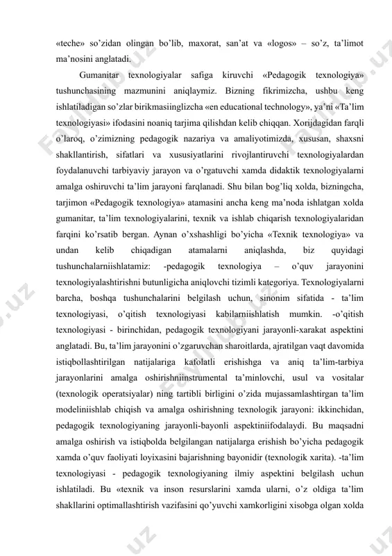 logiyalarni barcha, boshqa tushunchalarini belgilash uchun, sinonim sifatida - ta’lim texnologiyasi, o’qitish texnologiyasi kabilarniishlatish mumkin. -o’qitish texnologiyasi - birinchidan, pedagogik texnologiyani jarayonli-xarakat aspektini anglatadi. bu, ta’lim jarayonini o’zgaruvchan sharoitlarda, ajratilgan vaqt davomida istiqbollashtirilgan natijalariga kafolatli erishishga va aniq ta’lim-tarbiya jarayonlarini amalga oshirishniinstrumental ta’minlovchi, usul va vositalar (texnologik operatsiyalar) ning tartibli birligini o’zida mujassamlashtirgan ta’lim modeliniishlab chiqish va amalga oshirishning texnologik jarayoni: ikkinchidan, pedagogik texnologiyaning jarayonli-bayonli aspektiniifodalaydi. bu maqsadni amalga oshirish va istiqbolda belgilangan natijalarga erishish bo’yicha pedagogik xamda o’quv faoliyati loyixasini bajarishning bayonidir (texnologik xarita). -ta’lim texnologiyasi - pedagogik texnologiyaning ilmiy aspektini belgilash uchun ishlatiladi. bu «texnik va inson resurslarini xamda ularni, o’z oldiga ta’lim shakllarini optimallashtirish vazifasini qo’yuvchi xamkorligini xisobga olgan xolda dars berish va bilimlarni o’zlashtirishning barcha jarayonlarini yaratish, qo’llash va belgilashning tizimli usuli»dir. 2. an’anaviy o’qitishning zamonaviy texnologiyalarga asoslangan o’qitishdan o’ziga xos farqlari pedagogik texnologiyaning moxiyati – o’qitish jarayonini butunligicha va tugallangan xolda oldindan loyixalashtirishdan iborat: aniq …