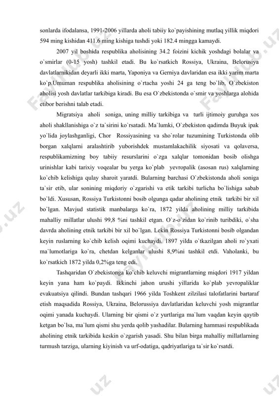 a`ni boshqa davlatlardan ko`chib keluvchilar hisobiga ham hissasi katta bo`lgan. mustaqillik yillarida respublikada tabiiy o`sish ko`rsatkichining pasayib borayotganligi kuzatiladi. masalan, 1991 yilda aholi soni har ming kishi hisobiga 28,3 taga ortgan bo`lsa, bu ko`rsatkich 2006 yilda 15,6 tani tashkil etdi. aytish mumkinki keyingi 16- yilda tabiiy o`sishning umumiy koeffitsenti 12.3 taga qisqardi. agar mutlaq sonlarda ifodalansa, 1991-2006 yillarda aholi tabiiy ko`payishining mutlaq yillik miqdori 594 ming kishidan 411.6 ming kishiga tushdi yoki 182.4 mingga kamaydi. 2007 yil boshida respublika aholisining 34.2 foizini kichik yoshdagi bolalar va o`smirlar (0-15 yosh) tashkil etadi. bu ko`rsatkich rossiya, ukraina, belorusiya davlatlarnikidan deyarli ikki marta, yaponiya va gerniya davlaridan esa ikki yarim marta ko`p.umuman respublika aholisining o`rtacha yoshi 24 ga teng bo`lib, o`zbekiston aholisi yosh davlatlar tarkibiga kiradi. bu esa o`zbekistonda o`smir va yoshlarga alohida etibor berishni talab etadi. migratsiya aholi soniga, uning milliy tarkibiga va turli ijtimoiy guruhga xos aholi shakllanishiga o`z ta`sirini ko`rsatadi. …