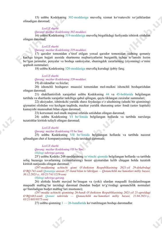 rxlaridan kelib chiqqan holda aniqlanadi. lexuz sharhi qarang: mazkur kodeksning 26, 295, 331-moddalari. [okoz: 1.07.00.00.00 moliya va kredit to‘g‘risidagi qonunchilik. bank faoliyati / 07.10.01.00 yuridik shaxslardan olinadigan foyda solig‘i / 07.10.01.02 jami daromad / 07.90.00.00 umumdavlat soliqlari] 43-bob. jami daromad 297-modda. umumiy qoidalar jami daromad yuridik shaxs tomonidan o‘zbekiston respublikasidagi va uning hududidan tashqaridagi manbalardan hisobot (soliq) davri mobaynida olingan daromadlardan iboratdir. jami daromad, agar ushbu kodeksning 299-moddasida boshqacha qoida nazarda tutilmagan bo‘lsa, qo‘shilgan qiymat solig‘ini va aksiz solig‘ini inobatga olmagan holda aniqlanadi. lexuz sharhi qarang: mazkur kodeksning 299-moddasi. ushbu bo‘lim maqsadida jami daromadga (bundan buyon ushbu bo‘limda daromad deb yuritiladi) har qanday shaklda va (yoki) har qanday faoliyatdan olinishi lozim bo‘lgan daromadlar (bundan buyon matnda olingan daromadlar deb yuritiladi), xususan, quyidagi daromadlar kiradi: 1) tovarlarni (xizmatlarni) realizatsiya qilishdan olingan daromad; 2) kredit (qarz, mikrokredit va boshqa moliyaviy operatsiyalar) bo‘yicha mukofot tarzidagi daromad; 3) sug‘urta, qayta sug‘urta tashkilotining sug‘urta, qayta …