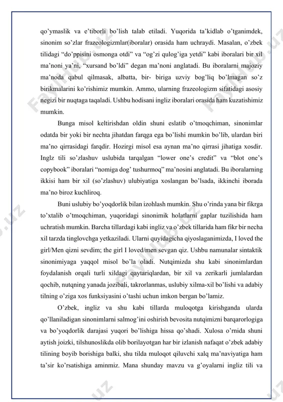 tinglovchga yetkaziladi. ularni quyidagicha qiyoslaganimizda, i loved the girl/men qizni sevdim; the girl i loved/men sevgan qiz. ushbu namunalar sintaktik sinonimiyaga yaqqol misol bo’la oladi. nutqimizda shu kabi sinonimlardan foydalanish orqali turli xildagi qaytariqlardan, bir xil va zerikarli jumlalardan qochib, nutqning yanada jozibali, takrorlanmas, uslubiy xilma-xil bo’lishi va adabiy tilning o’ziga xos funksiyasini o’tashi uchun imkon bergan bo’lamiz. o’zbek, ingliz va shu kabi tillarda muloqotga kirishganda ularda qo’llaniladigan sinonimlarni salmog’ini oshirish bevosita nutqimizni barqarorlogiga va bo’yoqdorlik darajasi yuqori bo’lishiga hissa qo’shadi. xulosa o’rnida shuni aytish joizki, tilshunoslikda olib borilayotgan har bir izlanish nafaqat o’zbek adabiy tilining boyib borishiga balki, shu tilda muloqot qiluvchi xalq ma’naviyatiga ham ta’sir ko’rsatishiga aminmiz. mana shunday mavzu va g’oyalarni ingliz tili va boshqa xorijiy tillar bilan hamohang holda o’rganish har bir tadqiqotchi va o’quvchlar uchun asos vazifasini bajarib, o’rganilayotgan obyektni yanada takomillashib, sayqallanib borishida muhim ahamaiyat kasb etadi. semantik ma'no jihatidan mos so'zlarni tanlash qobiliyati …