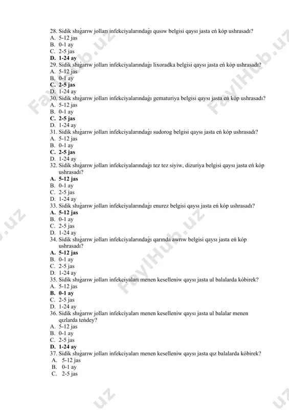 gematuriya belgisi qaysı jasta eń kóp ushrasadı? a. 5-12 jas b. 0-1 ay c. 2-5 jas d. 1-24 ay 31. sidik shıǵarıw jolları infekciyalarındaǵı sudorog belgisi qaysı jasta eń kóp ushrasadı? a. 5-12 jas b. 0-1 ay c. 2-5 jas d. 1-24 ay 32. sidik shıǵarıw jolları infekciyalarındaǵı tez tez siyiw, dizuriya belgisi qaysı jasta eń kóp ushrasadı? a. 5-12 jas b. 0-1 ay c. 2-5 jas d. 1-24 ay 33. sidik shıǵarıw jolları infekciyalarındaǵı enurez belgisi qaysı jasta eń kóp ushrasadı? a. 5-12 jas b. 0-1 ay c. 2-5 jas d. 1-24 ay 34. sidik shıǵarıw jolları infekciyalarındaǵı qarında awrıw belgisi qaysı jasta eń kóp ushrasadı? a. 5-12 jas b. 0-1 ay c. 2-5 jas d. 1-24 ay 35. sidik shıǵarıw jolları infekciyaları menen keselleniw qaysı jasta ul balalarda kóbirek? a. 5-12 jas b. 0-1 ay c. 2-5 jas d. 1-24 ay 36. sidik shıǵarıw jolları infekciyaları menen keselleniw …