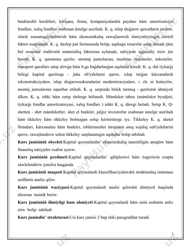 strukciyalaw, islep shıǵarıwuskunalarini modernizaciyalaw, i. ch. ni keńeytiw, montaj jumıslarına saparbar etiledi. k. q. sarpında bólek tarmaq - qurılıstıń áhmiyeti úlken. k. q. ishki hám sırtqı túrlerge bólinedi. mámleket tabısı (mámleket byudjeti, tiykarǵı fondlar amortizatsiyasi, xalıq fondları ) ishki k. q. dáregi boladı. sırtqı k. q- shetten - shet mámleketler, shet el bankler, jalǵız investorlar esabınan ámelge asıriladı hám tikkeley hám tikkeley bolmaǵan sırtqı kórinislerge iye. tikkeley k. q. shetel firmaları, kárxanaları hám bankler, isbilermenler tárepinen anıq xojalıq sub'yektlarini qurıw, rawajlandırıw ushın tikkeley sarplanatuǵın aqshalar bolıp tabıladı. kurs jumisiniń obyekti:kapital qoymalardin’ ekanomikaliq unemliligin aniqlaw hám finanslıq nátiyjeler esabın uyrew. kurs jumisiniń predmeti:kapital qoymalardin’ qáliplesiwi hám ózgeriwin esapta sáwlelendiriw jonelisi haqqinda. kurs jumisiniń maqseti:kapital qoymalardi klassifikaciyalawdıń strukturalıq sisteması usilllarin analiz qiliw. kurs jumisiniń waziypasi:kapital qoymalardi analiz qılıwdıń áhmiyeti haqiinda uluwma tusinik beriw. kurs jumisiniń ilimiyligi ham ahmiyeti:kapital qoymalardi hám oniń esabatin anliz etiw bolip tabiladi. kurs jumisdin’ strukturasi:usi kurs jumisi 2 …