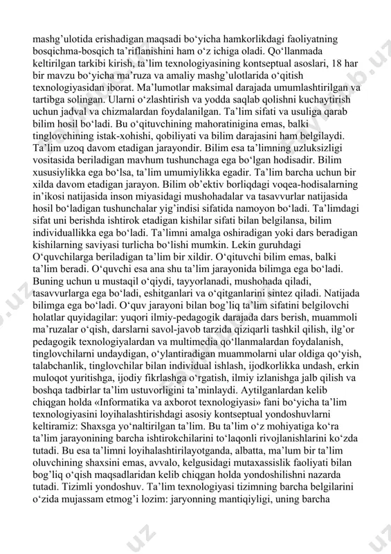 idalariga tayangan holda ishlab chiqilgan. qo‘llanmada keltirilgan ta’lim texnologiyalarining har biri o‘zida o‘quv mashg’ulotini o‘tkazish shart-sharoiti to‘g’risida axborot materiallarini, pedagogik maqsad, vazifa va ko‘zlangan natijalarni, o‘quv mashg’ulotning rejasi, o‘qitishning usul va vositalarini mujassamlashtirgan. shuningdek, bu o‘quv mashg’ulotining texnologik kartasini, ya’ni o‘qituvchi va o‘quvchilar mazkur o‘quv mashg’ulotida erishadigan maqsadi bo‘yicha hamkorlikdagi faoliyatning bosqichma-bosqich ta’riflanishini ham o‘z ichiga oladi. qo‘llanmada keltirilgan tarkibi kirish, ta’lim texnologiyasining kontseptual asoslari, 18 har bir mavzu bo‘yicha ma’ruza va amaliy mashg’ulotlarida o‘qitish texnologiyasidan iborat. ma’lumotlar maksimal darajada umumlashtirilgan va tartibga solingan. ularni o‘zlashtirish va yodda saqlab qolishni kuchaytirish uchun jadval va chizmalardan foydalanilgan. ta’lim sifati va usuliga qarab bilim hosil bo‘ladi. bu o‘qituvchining mahoratinigina emas, balki tinglovchining istak-xohishi, qobiliyati va bilim darajasini ham belgilaydi. ta’lim uzoq davom etadigan jarayondir. bilim esa ta’limning uzluksizligi vositasida beriladigan mavhum tushunchaga ega bo‘lgan hodisadir. bilim xususiylikka ega bo‘lsa, ta’lim umumiylikka egadir. ta’lim barcha uchun bir xilda davom etadigan jarayon. bilim ob’ektiv …