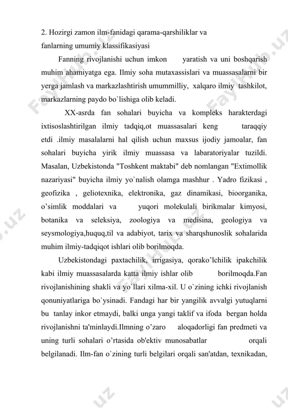 'lum loihani jahonning chegaralangan qismiga muljallanganligini anglatadi. dunyoning qolgan qismi "e'tiborsiz" qoladi. fandan buning o`zi talab qilinmaydi. fransuz matematigi a.puankare ta'kidlaganidek, "fandan tabiatni to’liq qamrovda tadqiq etishni talab qilish, bu yaxlit narsani uning qismi ichiga kirishni talab qilish bilan tengdir". fan xususiy muammolarni hal qiladi hamda tajriba yo’li bilan tasdiqlanuvchi savollarga javob beradi.qadimgi faylasuflar barcha mulohazazalarni bilim va fikr (nuqtai nazarga) ga bo’lishgan. bilim yoki ilm arestotel buyicha namoyish etiluvchi yoki intuitiv bo`lishi mumkin. namoyish etiluvchi bilim sabablarni bilishni anglatadi. u isbotlardan iborat bo`lgan mulohazalardan tashkil topadi. ya'ni, namoyish etilgan bilim - bu isbotlangan xulosadir. sezgi bilimi jami fanning birlamchi manbaidir, chunki u barcha isbotlarning birlamchi asosidir.ma'lumki, ilm-fan aristotel o’ylaganidek, asta-sekin ensiklopedik ma'lumotlarni tanlash yo’li bilan emas, balki ko`proq inqilobiy yo’l orqali rivojlandi. u yangi g’oyalar, yangi nazariyalarga tayangan holda eski nazariyalarni inkor qilib taraqqiy etdi. ilm-fanda aflotun va aristotel o’ylaganidek, o’z nihoyasiga yetgan bilim, bilish yo’qdir. tabiat yagona, fanlar …