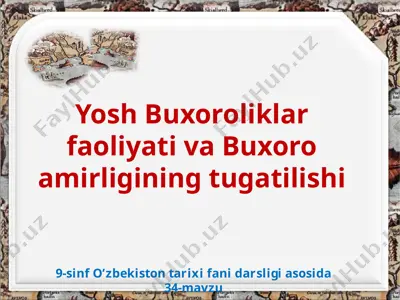 yosh buxoroliklar faoliyati va buxoro amirligining tugatilishi 9 -sinf — PPTX