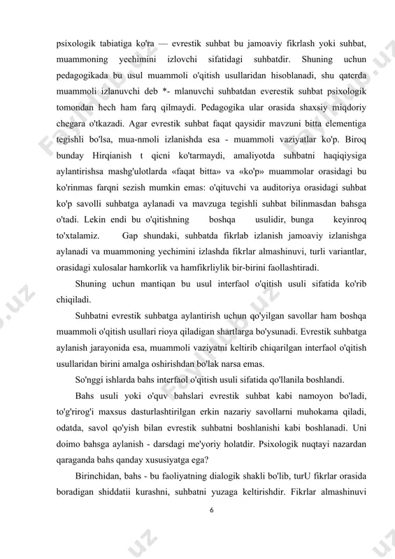 ish usuli sifatida qo'llanila boshlandi. bahs usuli yoki o'quv bahslari evrestik suhbat kabi namoyon bo'ladi, to'g'rirog'i maxsus dasturlashtirilgan erkin nazariy savollarni muhokama qiladi, odatda, savol qo'yish bilan evrestik suhbatni boshlanishi kabi boshlanadi. uni doimo bahsga aylanish - darsdagi me'yoriy holatdir. psixologik nuqtayi nazardan qaraganda bahs qanday xususiyatga ega? birinchidan, bahs - bu faoliyatning dialogik shakli bo'lib, turu fikrlar orasida boradigan shiddatii kurashni, suhbatni yuzaga keltirishdir. fikrlar almashinuvi oddiy suhbatdagi kabi izchil va salmoqli ketmaydi, bahsda esa bir fikrni boshqasi ish) to'qnashuvi bir muncha asabiy ko'rinishga ega. bahsni alohidaiigi shundaki, bahslashuvlarning fikri bu bahslashayotganlarni faol fikrlashlarini yuzaga keltiruvchi yoki fikrni dalil bilan isbotlashdir. ikkinchidan psixologik jihatdan shunisi qiziqki, ayni fikrlar to'qnashuvi baxsni yuzaga keltiradi, u esa baxsga olib keluvchi turh xil fikrlarni tug'ilishidir. bahs va fikrlashni - faoliyatdagi sababli bog'lanish deb tushunishadi, bunday yondashuv l.s.vigotskiy tomonidan ilgari surilgan, lekin nutq faoliyatini tekshirganlarida bunga to'xtalib o'tmaganlar, ayniqsa, muammoli bahsdagi fikrlash va diologni …