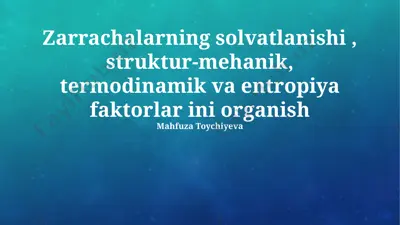 zarrachalarning solvatlanishi: termodinamik, struktural-mehanik va entropiya omillari — PPTX