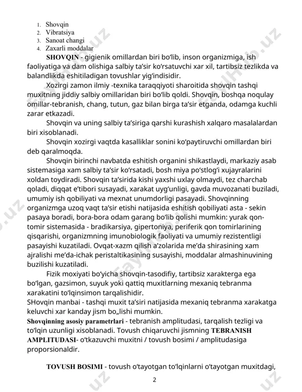 biri boʻlib, inson organizmiga, ish faoliyatiga va dam olishiga salbiy ta’sir koʻrsatuvchi xar xil, tartibsiz tezlikda va balandlikda eshitiladigan tovushlar yig‘indisidir. xozirgi zamon ilmiy -texnika taraqqiyoti sharoitida shovqin tashqi muxitning jiddiy salbiy omillaridan biri boʻlib qoldi. shovqin, boshqa noqulay omillar-tebranish, chang, tutun, gaz bilan birga ta’sir etganda, odamga kuchli zarar etkazadi. shovqin va uning salbiy ta’siriga qarshi kurashish xalqaro masalalardan biri xisoblanadi. shovqin xozirgi vaqtda kasalliklar sonini koʻpaytiruvchi omillardan biri deb qaralmoqda. shovqin birinchi navbatda eshitish organini shikastlaydi, markaziy asab sistemasiga xam salbiy ta’sir koʻrsatadi, bosh miya poʻstlogʻi xujayralarini xoldan toydiradi. shovqin ta’sirida kishi yaxshi uxlay olmaydi, tez charchab qoladi, diqqat e’tibori susayadi, xarakat uygʻunligi, gavda muvozanati buziladi, umumiy ish qobiliyati va mexnat unumdorligi pasayadi. shovqinning organizmga uzoq vaqt ta’sir etishi natijasida eshitish qobiliyati asta - sekin pasaya boradi, bora-bora odam garang boʻlib qolishi mumkin: yurak qon-tomir sistemasida - bradikarsiya, gipertoniya, periferik qon tomirlarining qisqarishi, organizmning imunobiologik faoliyati va umumiy …