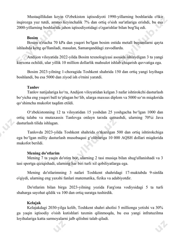 zavodlarda. andijon viloyatida 2022-yilda bosim texnologiyasi asosida ishlaydigan 3 ta yangi korxona ochildi, ular yillik 10 million dollarlik mahsulot ishlab chiqarish quvvatiga ega. bosim 2023-yilning 1-choragida toshkent shahrida 150 dan ortiq yangi loyihaga boshlandi, bu esa 5000 dan ziyod ish o'rnini yaratdi. tanlov tanlov natijalariga koʻra, andijon viloyatidan kelgan 3 nafar ishtirokchi dasturlash boʻyicha eng yuqori ball toʻplagan boʻlib, ularga maxsus diplom va 5000 soʻm miqdorida qoʻshimcha mukofot taqdim etildi. oʻzbekistonning 12 ta viloyatidan 15 yoshdan 25 yoshgacha boʻlgan 1000 dan ortiq talaba va mutaxassis tanlovga onlayn tarzda qatnashdi, ularning 70%i java dasturlash tilida ishlagan. tanlovda 2023-yilda toshkent shahrida oʻtkazilgan 500 dan ortiq ishtirokchiga ega boʻlgan milliy dasturlash musobaqasi gʻoliblariga 10 000 aqsh dollari miqdorida mukofot berildi. mening do'stlarim mening 7 ta yaqin do'stim bor, ularning 2 tasi musiqa bilan shug'ullanishadi va 3 tasi sportga qiziqishadi, ularning har biri turli xil qobiliyatlarga ega. mening do'stlarimning 3 nafari toshkent shahridagi 17-maktabda …