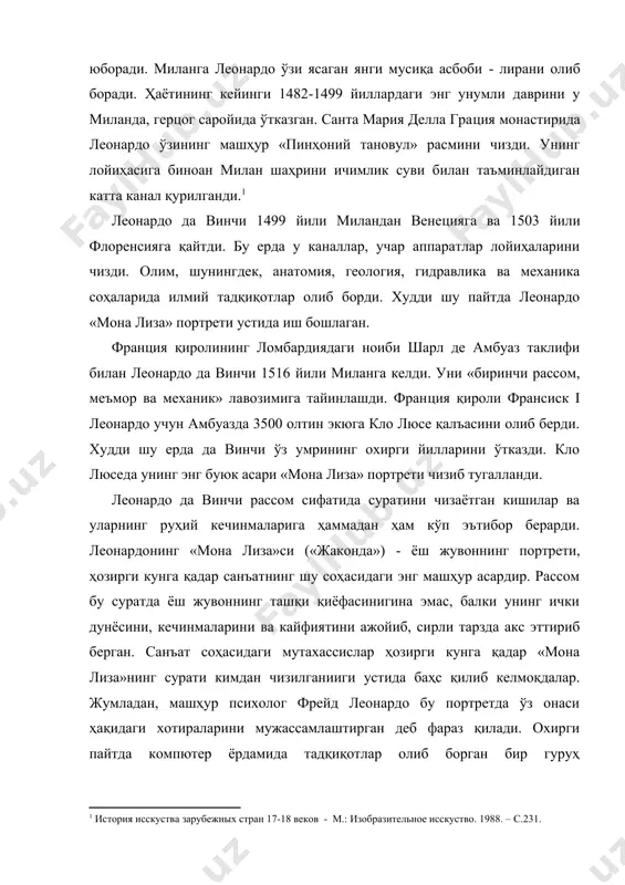 ар лойиҳаларини чизди. олим, шунингдек, анатомия, геология, гидравлика ва механика соҳаларида илмий тадқиқотлар олиб борди. худди шу пайтда леонардо «мона лиза» портрети устида иш бошлаган. франция қиролининг ломбардиядаги ноиби шарл де амбуаз таклифи билан леонардо да винчи 1516 йили миланга келди. уни «биринчи рассом, меъмор ва механик» лавозимига тайинлашди. франция қироли франсиск i леонардо учун амбуазда 3500 олтин экюга кло люсе қалъасини олиб берди. худди шу ерда да винчи ўз умрининг охирги йилларини ўтказди. кло люседа унинг энг буюк асари «мона лиза» портрети чизиб тугалланди. леонардо да винчи рассом сифатида суратини чизаётган кишилар ва уларнинг руҳий кечинмаларига ҳаммадан ҳам кўп эътибор берарди. леонардонинг «мона лиза»си («жаконда») - ёш жувоннинг портрети, ҳозирги кунга қадар санъатнинг шу соҳасидаги энг машҳур асардир. рассом бу суратда ёш жувоннинг ташқи қиёфасинигина эмас, балки унинг ички дунёсини, кечинмаларини ва кайфиятини ажойиб, сирли тарзда акс эттириб берган. санъат соҳасидаги мутахассислар ҳозирги кунга қадар «мона лиза»нинг сурати кимдан …